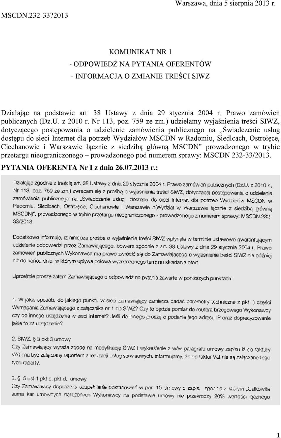 ) udzielamy wyjaśnienia treści SIWZ, dotyczącego postępowania o udzielenie zamówienia publicznego na Świadczenie usług dostępu do sieci Internet dla potrzeb Wydziałów