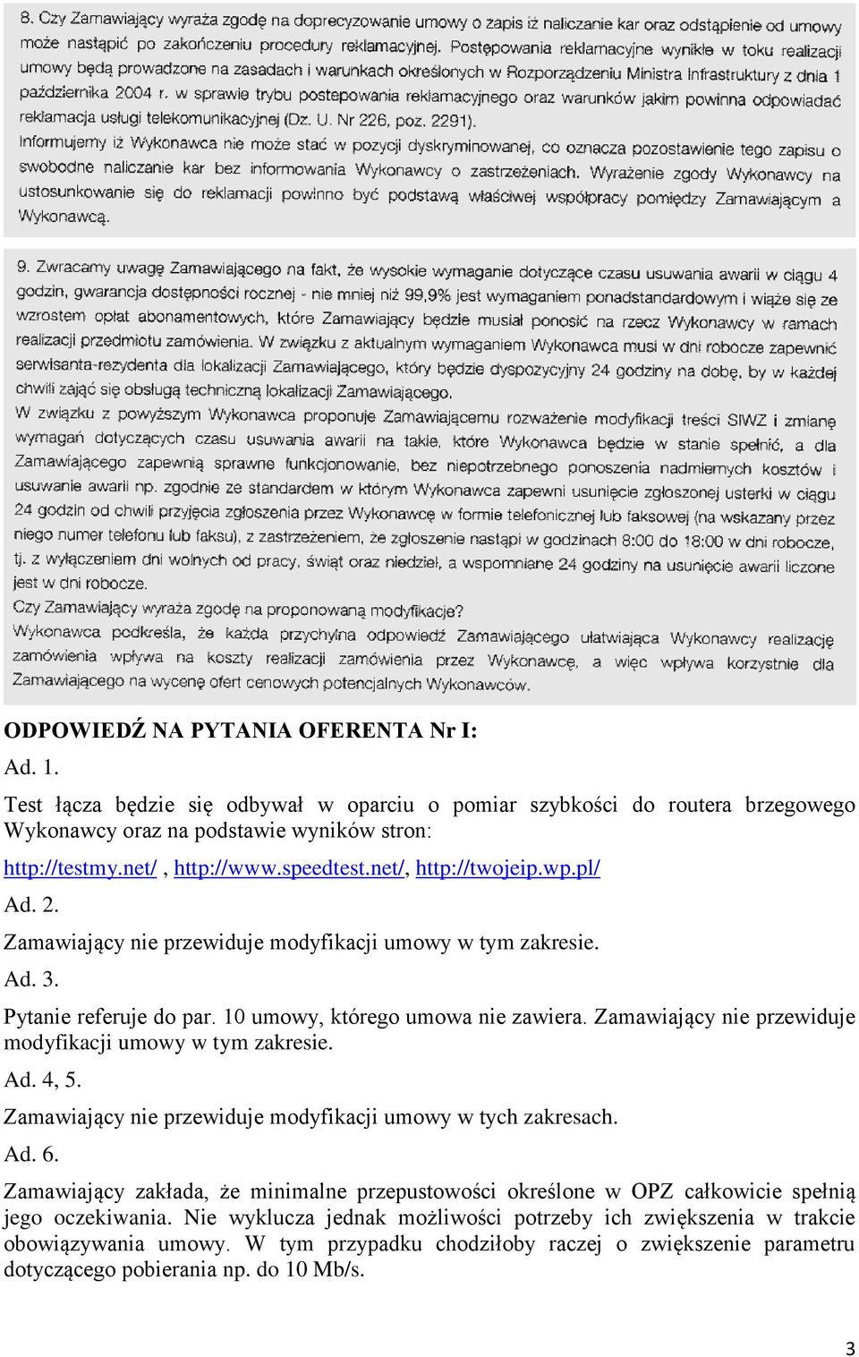 Zamawiający nie przewiduje modyfikacji umowy w tym zakresie. Ad. 4, 5. Zamawiający nie przewiduje modyfikacji umowy w tych zakresach. Ad. 6.