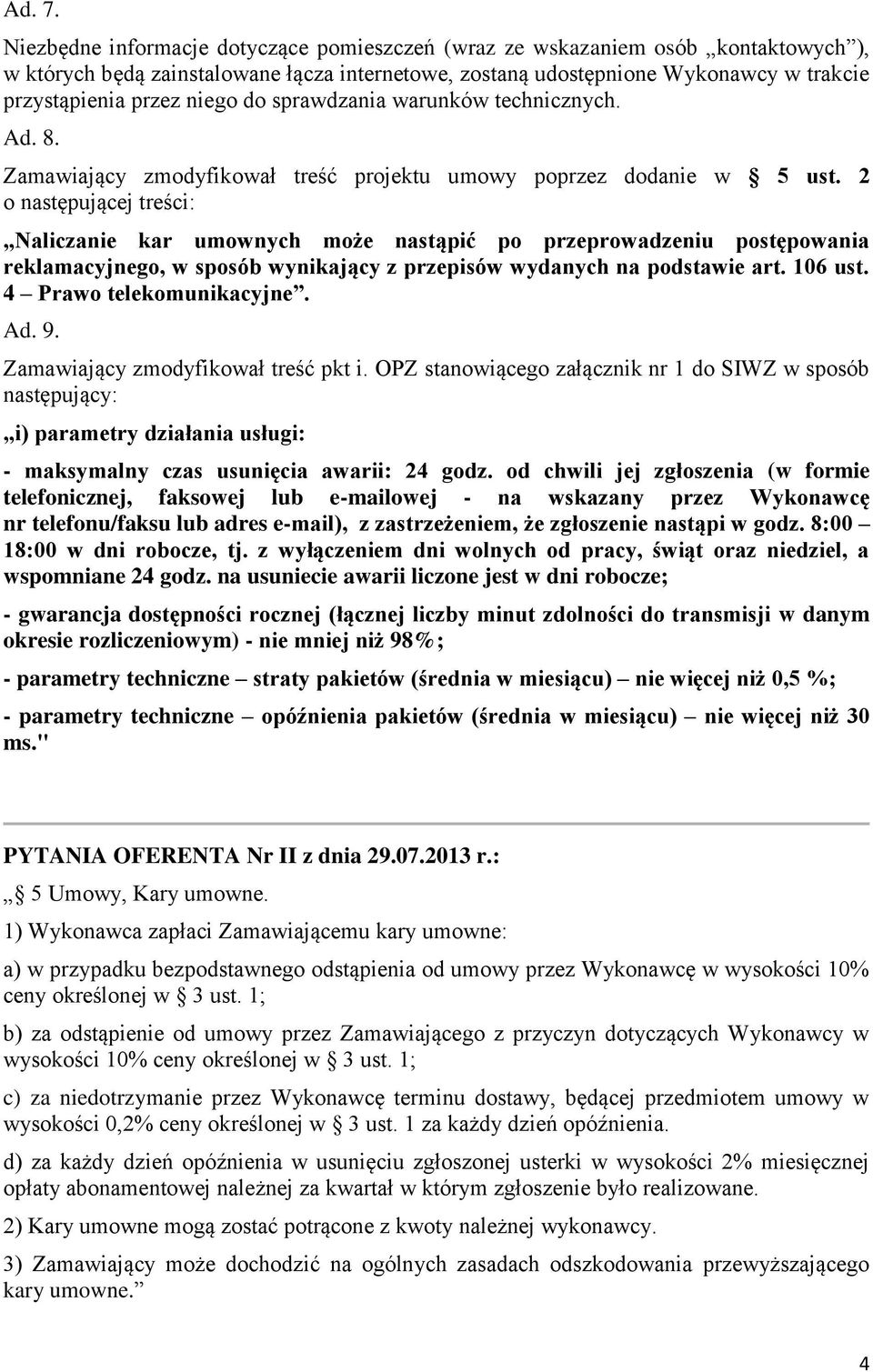 do sprawdzania warunków technicznych. Ad. 8. Zamawiający zmodyfikował treść projektu umowy poprzez dodanie w 5 ust.