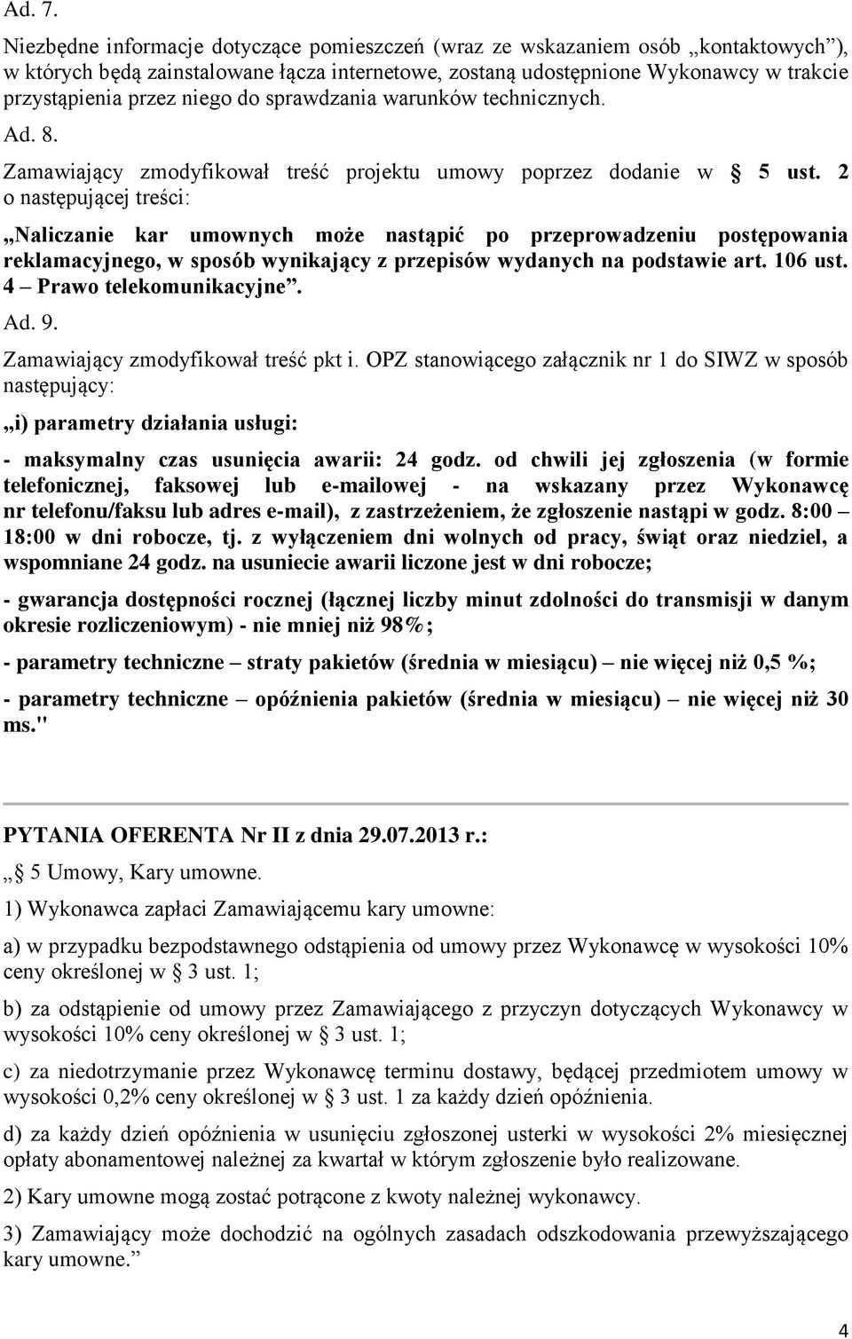 do sprawdzania warunków technicznych. Ad. 8. Zamawiający zmodyfikował treść projektu umowy poprzez dodanie w 5 ust.