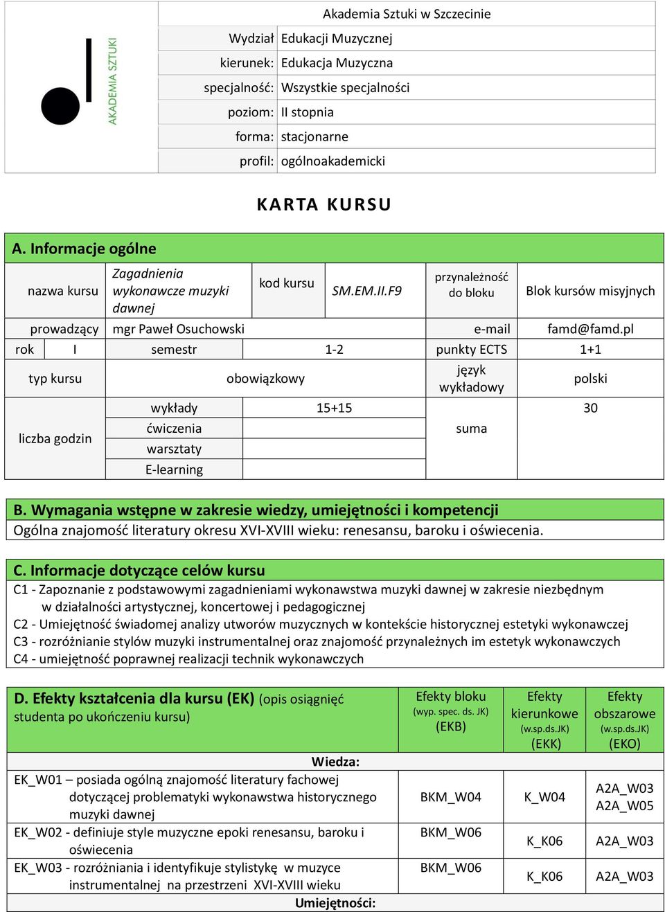 pl rok I semestr 1- punkty ECTS 1+1 typ kursu liczba godzin obowiązkowy język wykładowy polski wykłady 15+15 30 ćwiczenia suma B.