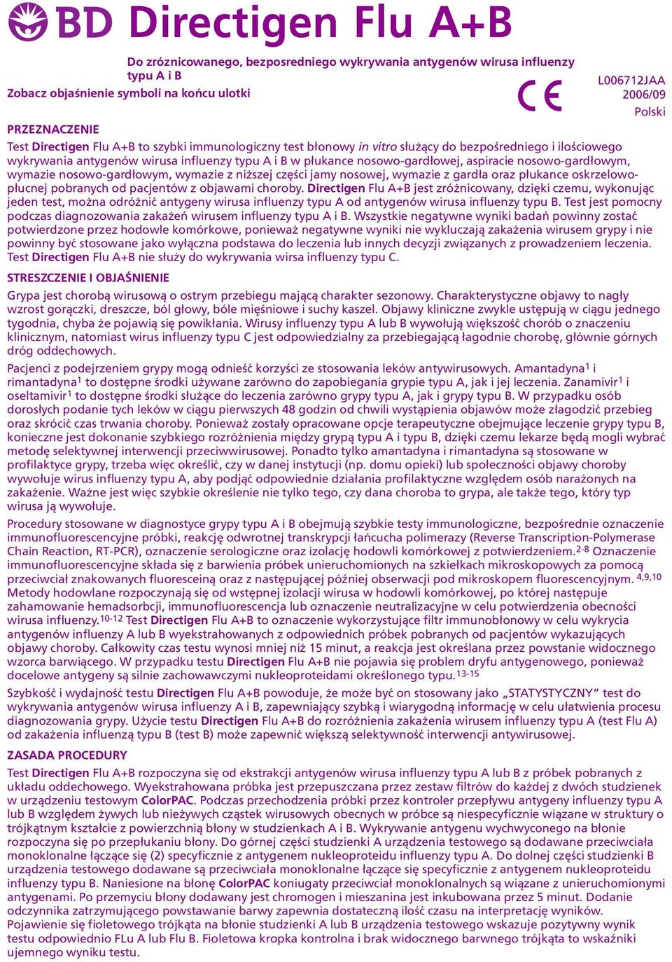 nosowo-gard³owym, wymazie z ni szej czêœci jamy nosowej, wymazie z gard³a oraz p³ukance oskrzelowop³ucnej pobranych od pacjentów z objawami choroby Directigen Flu + jest zró nicowany, dziêki czemu,