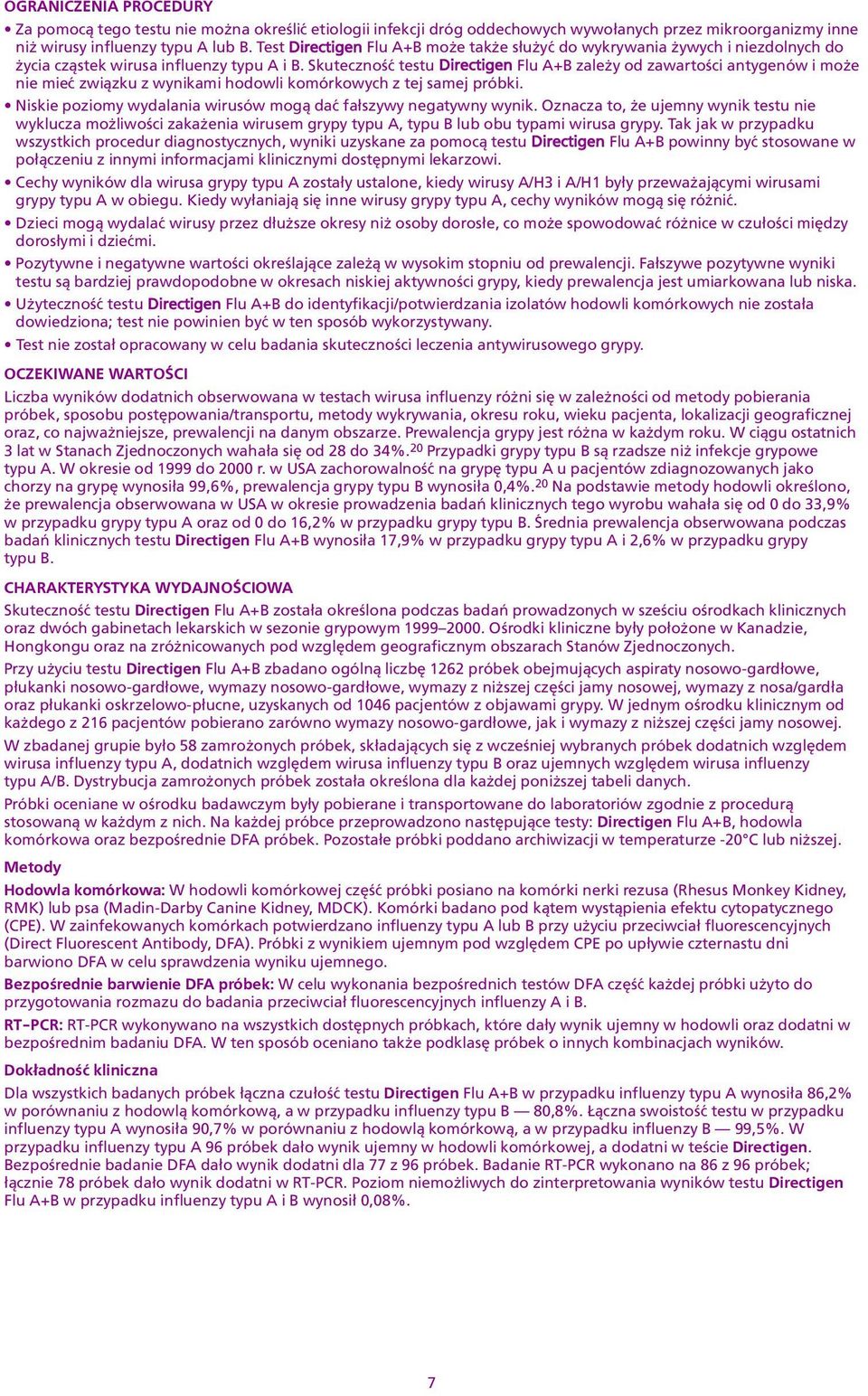 tej samej próbki Niskie poziomy wydalania wirusów mog¹ daæ fa³szywy negatywny wynik Oznacza to, e ujemny wynik testu nie wyklucza mo liwoœci zaka enia wirusem grypy typu, typu lub obu typami wirusa