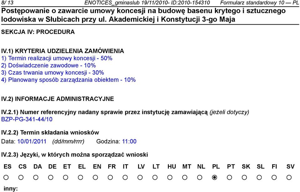 sposób zarządzania obiektem - 10% IV.2) INFORMACJE ADMINISTRACYJNE IV.2.1) Numer referencyjny nadany sprawie przez instytucję zamawiającą (jeżeli dotyczy) BZP-PG-341-44/10 IV.