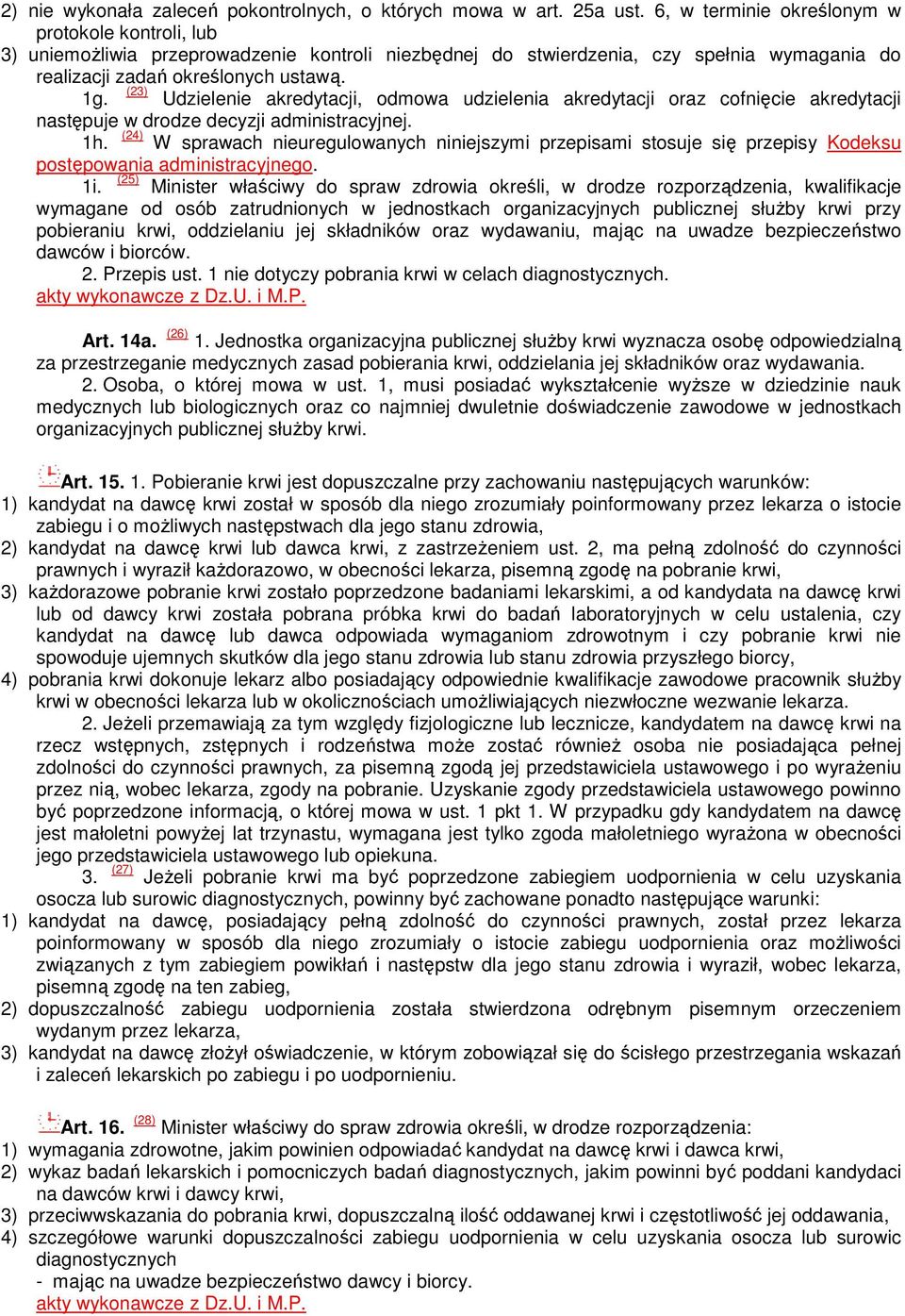 Udzielenie akredytacji, odmowa udzielenia akredytacji oraz cofnięcie akredytacji następuje w drodze decyzji administracyjnej. 1h.