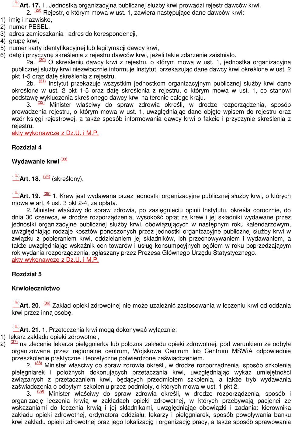 krwi, 6) datę i przyczynę skreślenia z rejestru dawców krwi, jeŝeli takie zdarzenie zaistniało. 2a. (30) O skreśleniu dawcy krwi z rejestru, o którym mowa w ust.