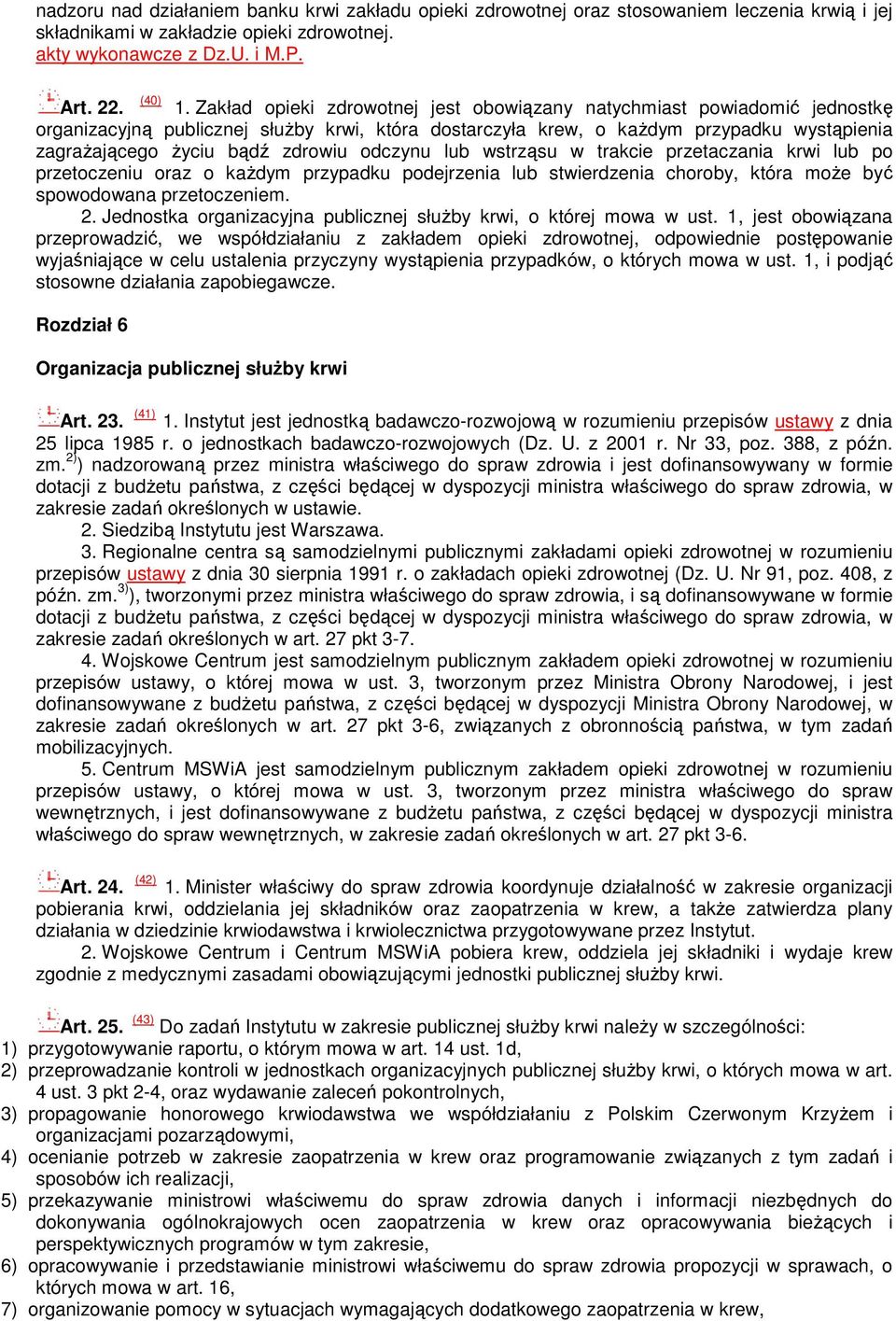 odczynu lub wstrząsu w trakcie przetaczania krwi lub po przetoczeniu oraz o kaŝdym przypadku podejrzenia lub stwierdzenia choroby, która moŝe być spowodowana przetoczeniem. 2.