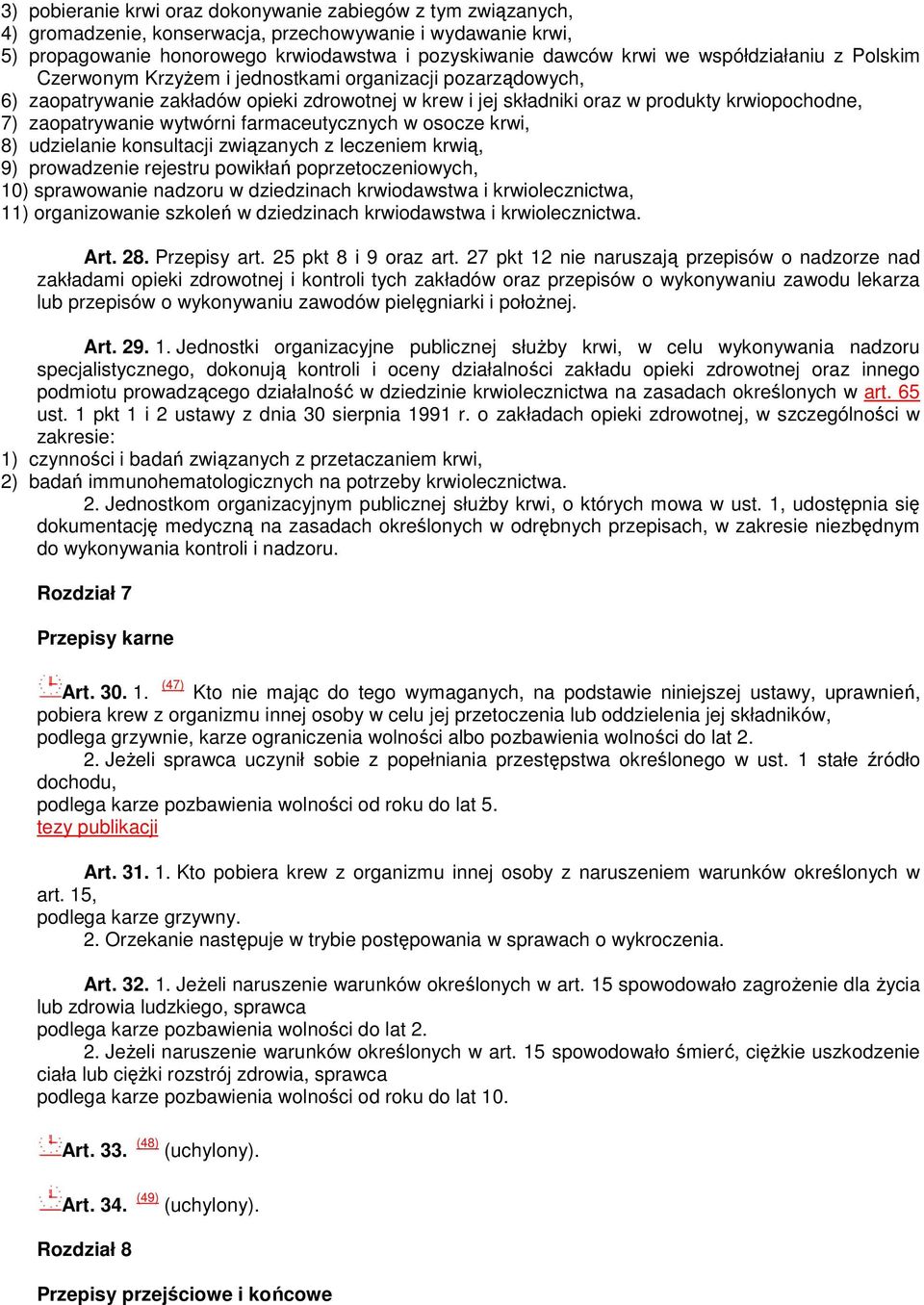 wytwórni farmaceutycznych w osocze krwi, 8) udzielanie konsultacji związanych z leczeniem krwią, 9) prowadzenie rejestru powikłań poprzetoczeniowych, 10) sprawowanie nadzoru w dziedzinach