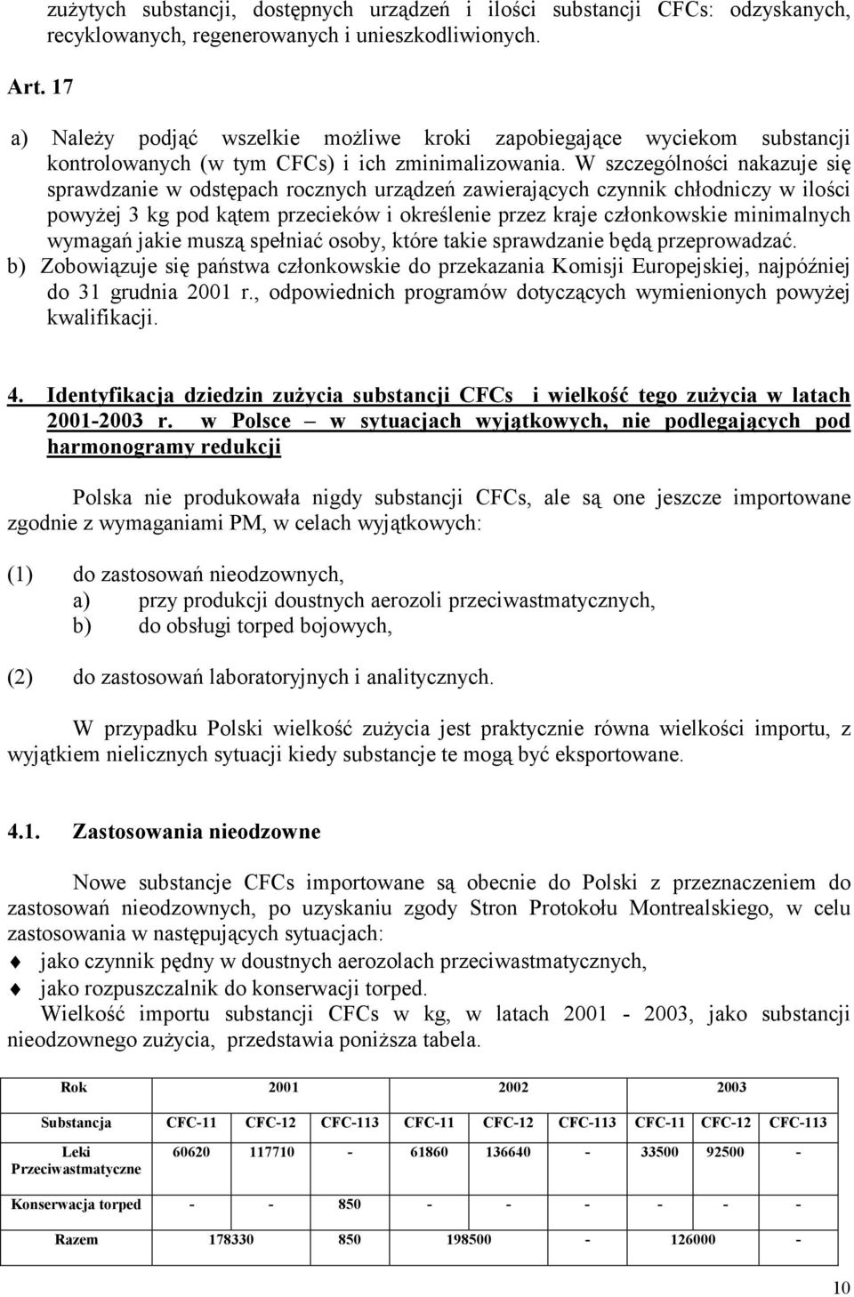 W szczególności nakazuje się sprawdzanie w odstępach rocznych urządzeń zawierających czynnik chłodniczy w ilości powyżej 3 kg pod kątem przecieków i określenie przez kraje członkowskie minimalnych