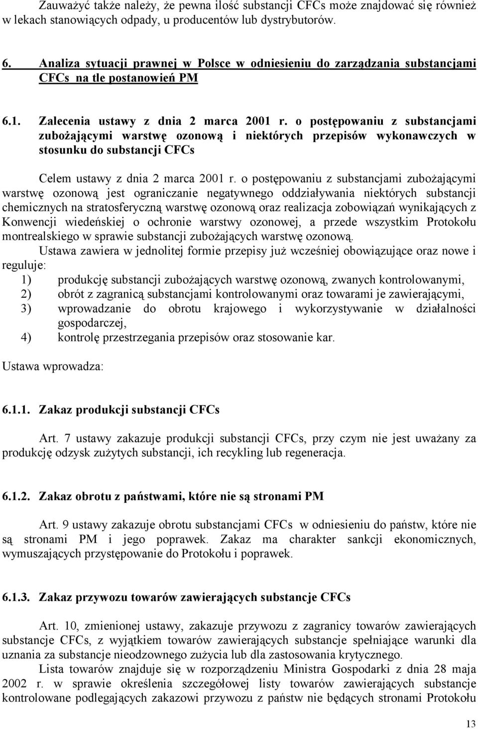 o postępowaniu z substancjami zubożającymi warstwę ozonową i niektórych przepisów wykonawczych w stosunku do substancji CFCs Celem ustawy z dnia 2 marca 2001 r.