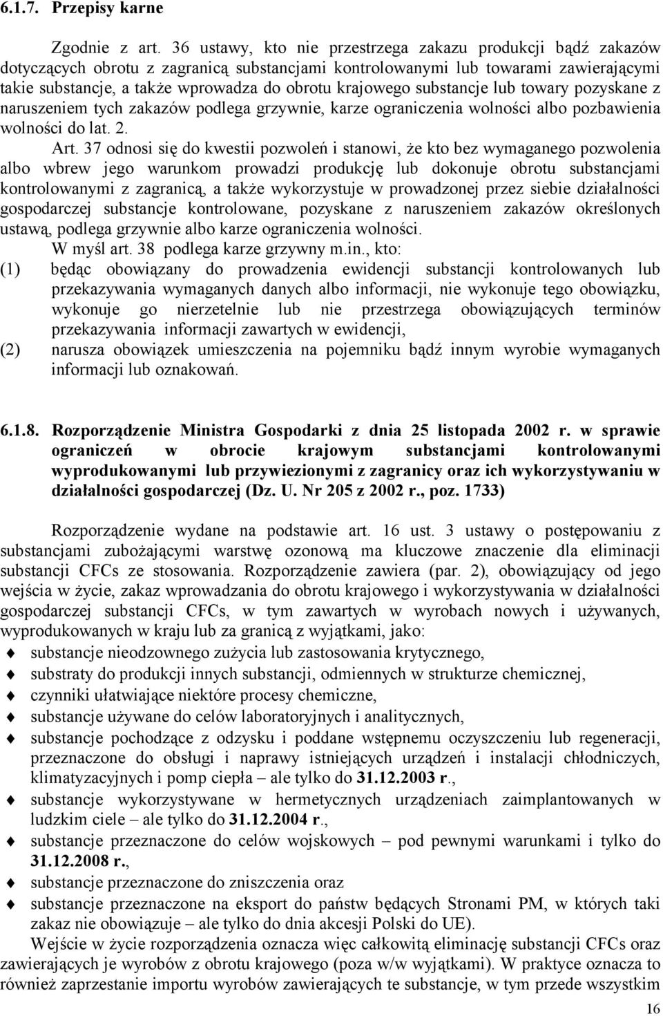 krajowego substancje lub towary pozyskane z naruszeniem tych zakazów podlega grzywnie, karze ograniczenia wolności albo pozbawienia wolności do lat. 2. Art.