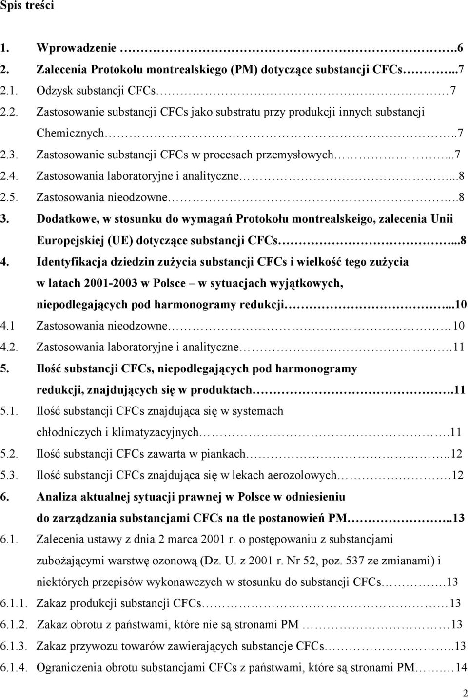 Dodatkowe, w stosunku do wymagań Protokołu montrealskeigo, zalecenia Unii Europejskiej (UE) dotyczące substancji CFCs...8 4.