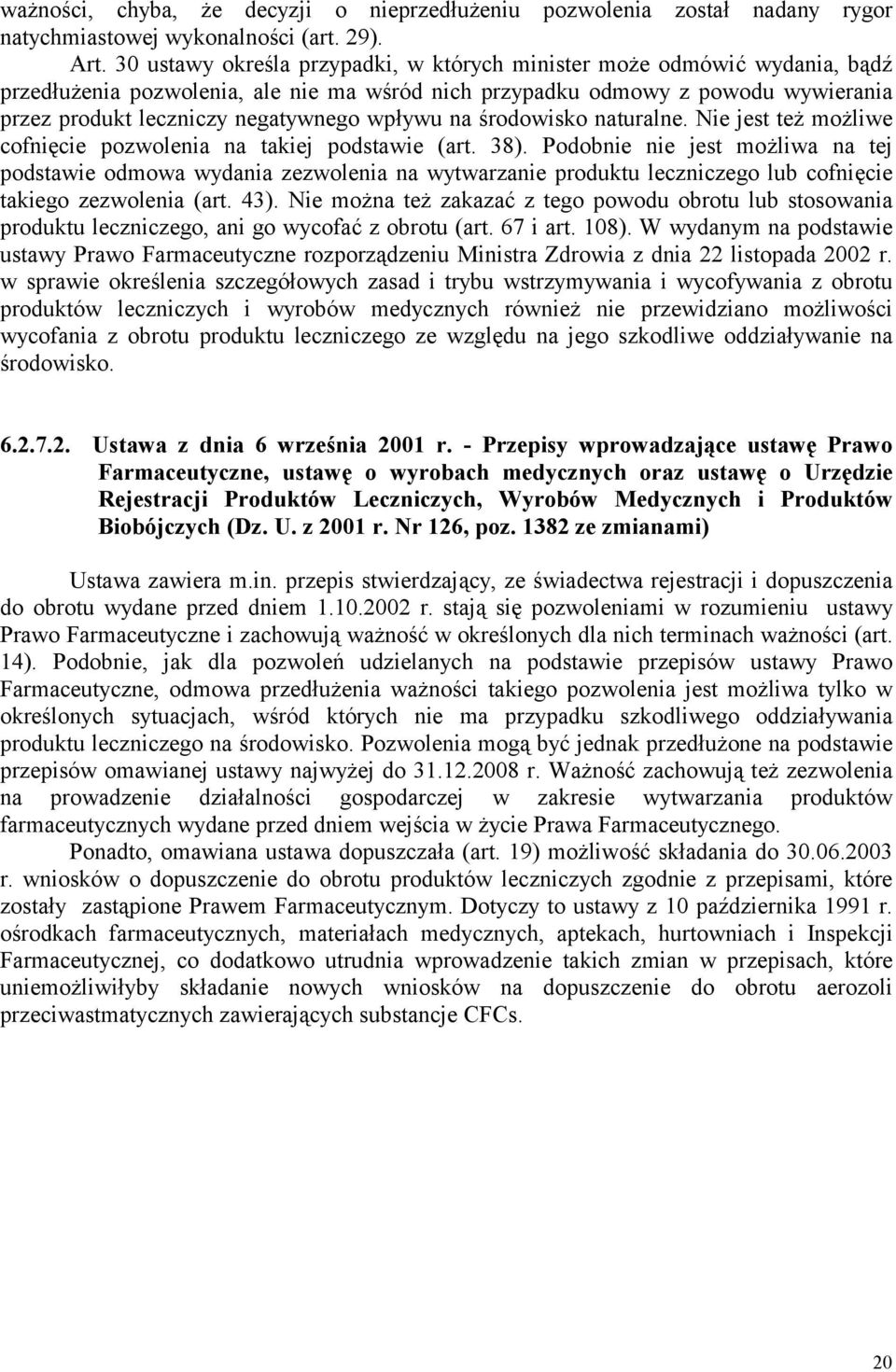 wpływu na środowisko naturalne. Nie jest też możliwe cofnięcie pozwolenia na takiej podstawie (art. 38).