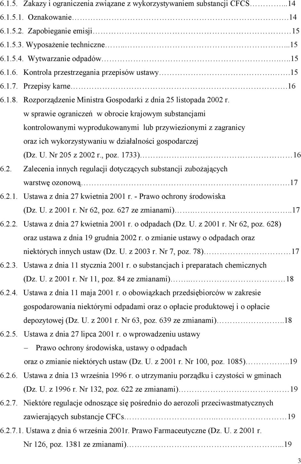 w sprawie ograniczeń w obrocie krajowym substancjami kontrolowanymi wyprodukowanymi lub przywiezionymi z zagranicy oraz ich wykorzystywaniu w działalności gospodarczej (Dz. U. Nr 205 z 2002 r., poz.
