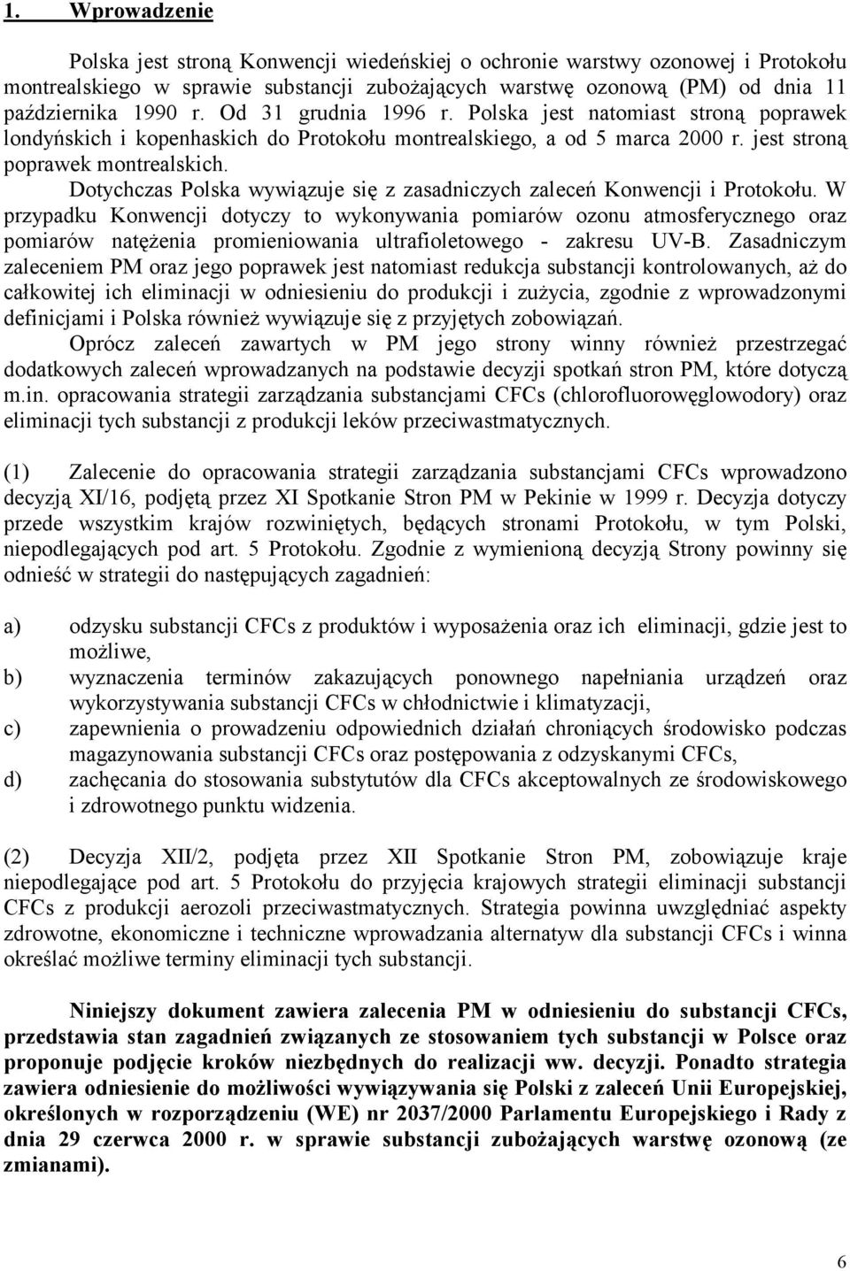 Dotychczas Polska wywiązuje się z zasadniczych zaleceń Konwencji i Protokołu.