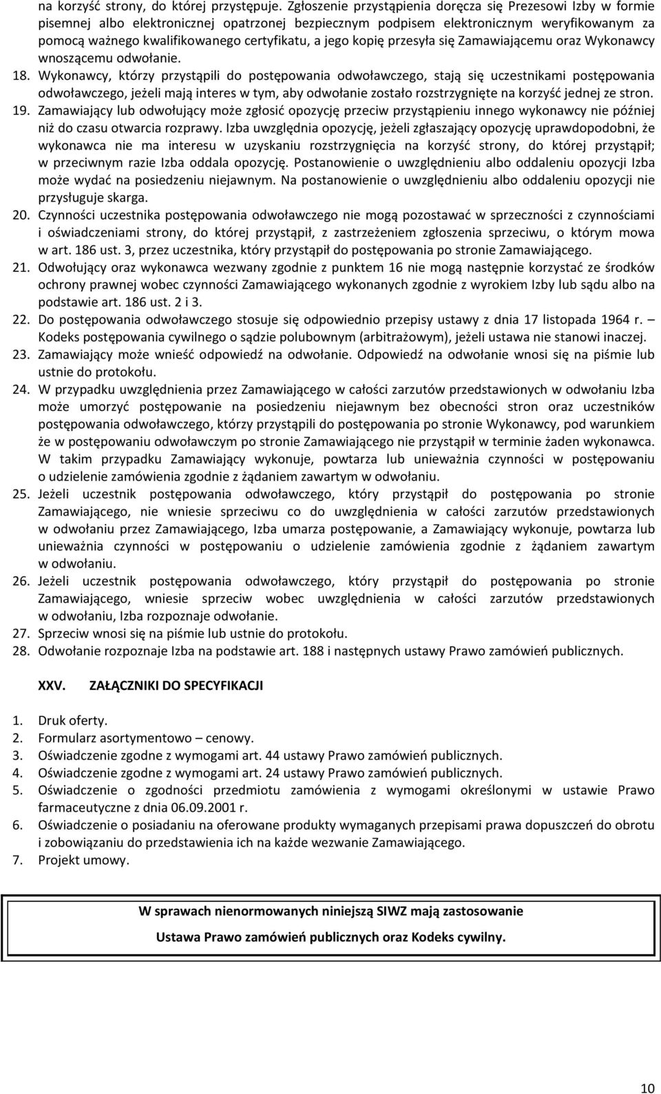 jego kopię przesyła się Zamawiającemu oraz Wykonawcy wnoszącemu odwołanie. 18.