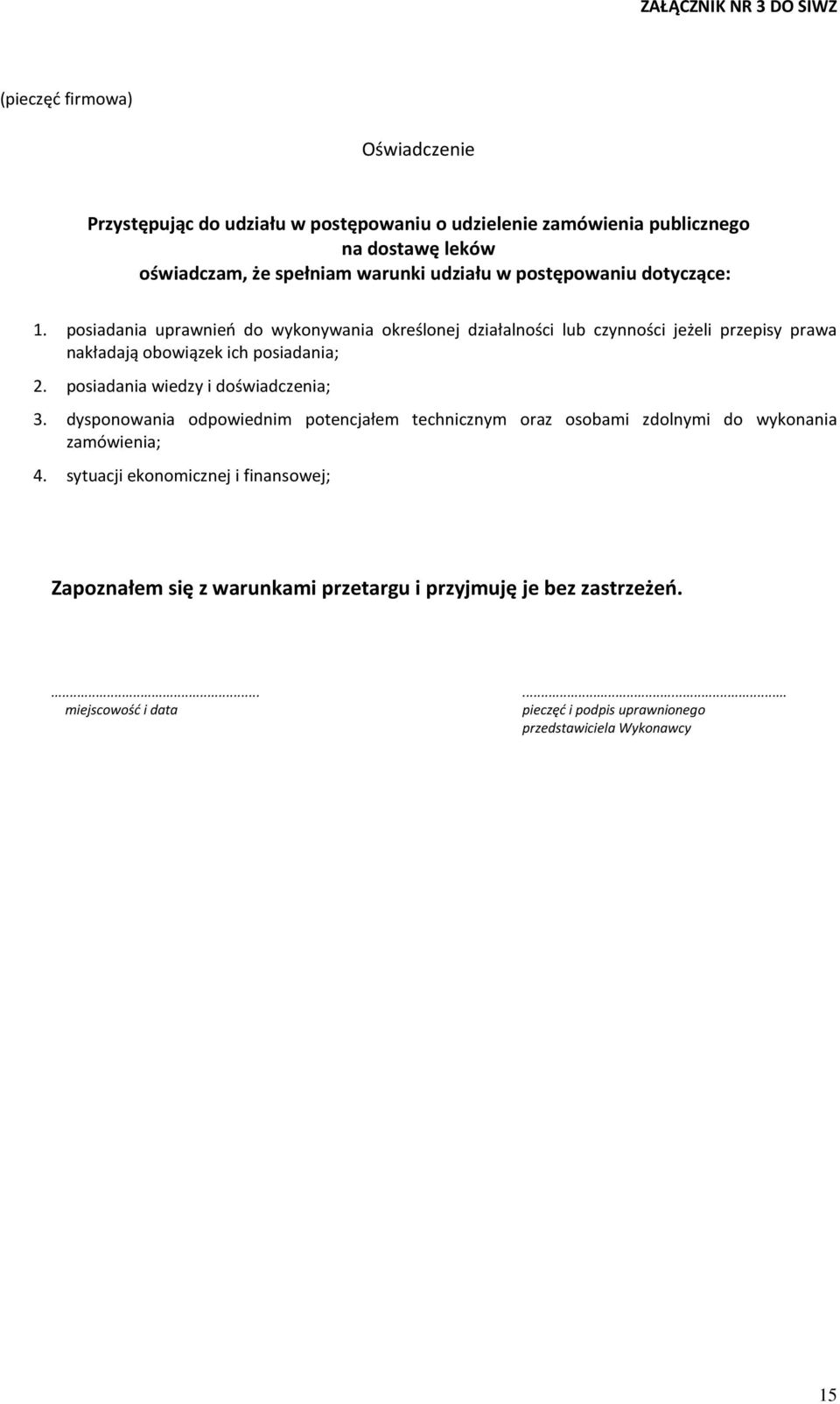 posiadania uprawnień do wykonywania określonej działalności lub czynności jeżeli przepisy prawa nakładają obowiązek ich posiadania; 2.
