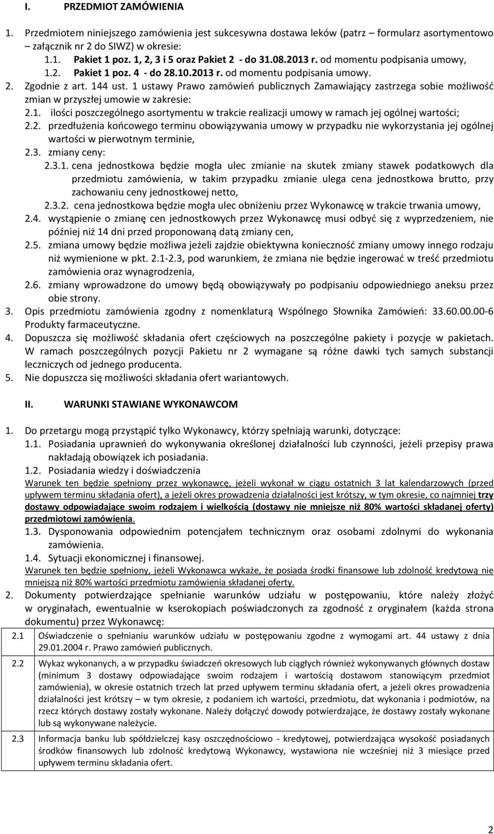 1 ustawy Prawo zamówień publicznych Zamawiający zastrzega sobie możliwość zmian w przyszłej umowie w zakresie: 2.1. ilości poszczególnego asortymentu w trakcie realizacji umowy w ramach jej ogólnej wartości; 2.