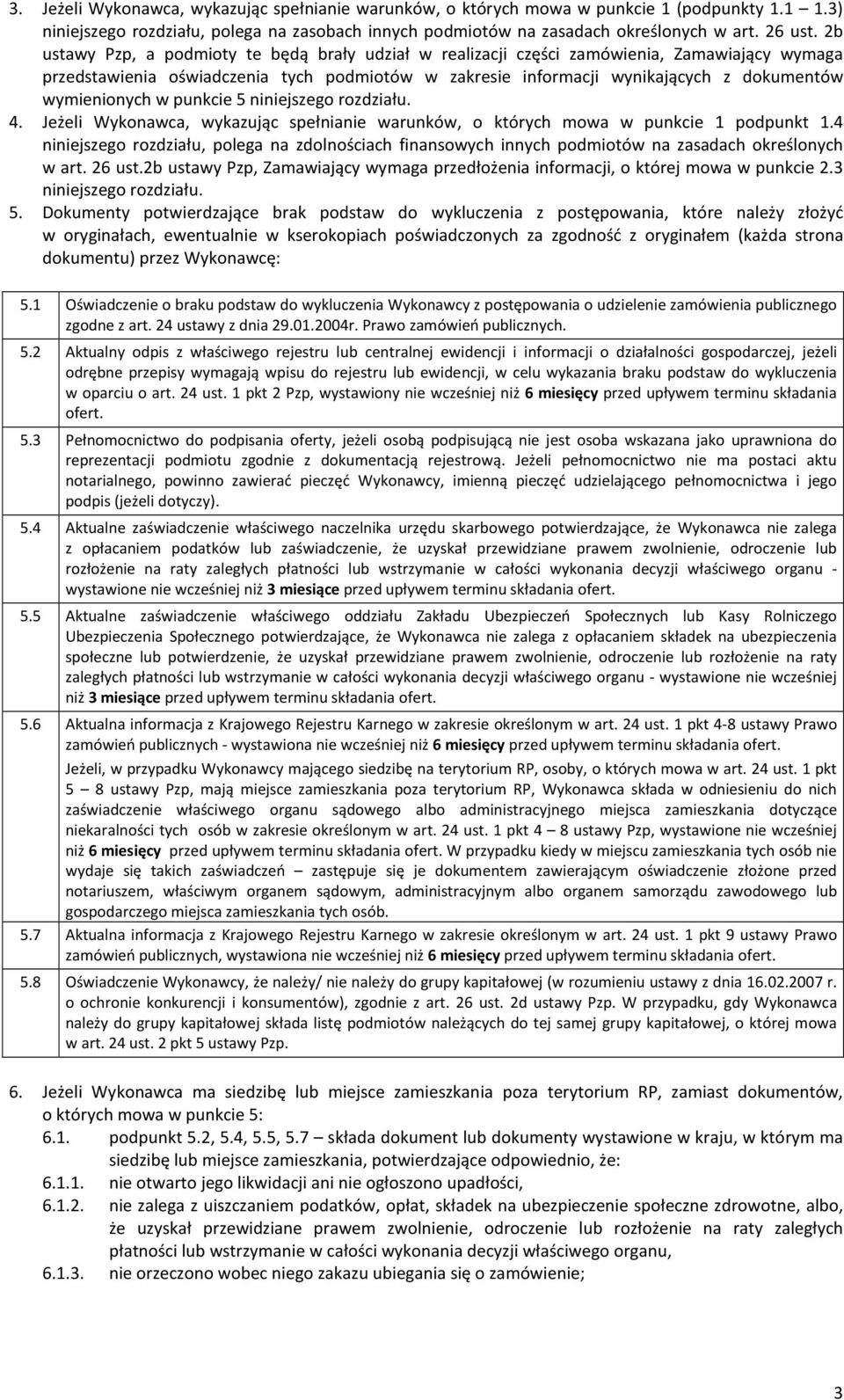 wymienionych w punkcie 5 niniejszego rozdziału. 4. Jeżeli Wykonawca, wykazując spełnianie warunków, o których mowa w punkcie 1 podpunkt 1.