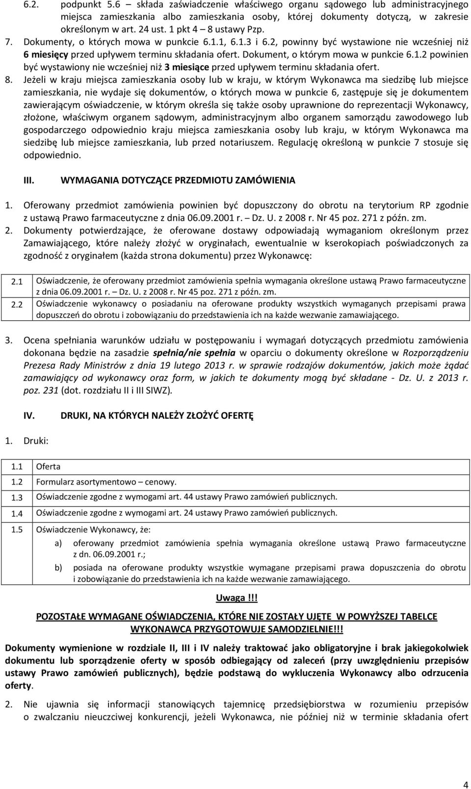 Dokument, o którym mowa w punkcie 6.1.2 powinien być wystawiony nie wcześniej niż 3 miesiące przed upływem terminu składania ofert. 8.