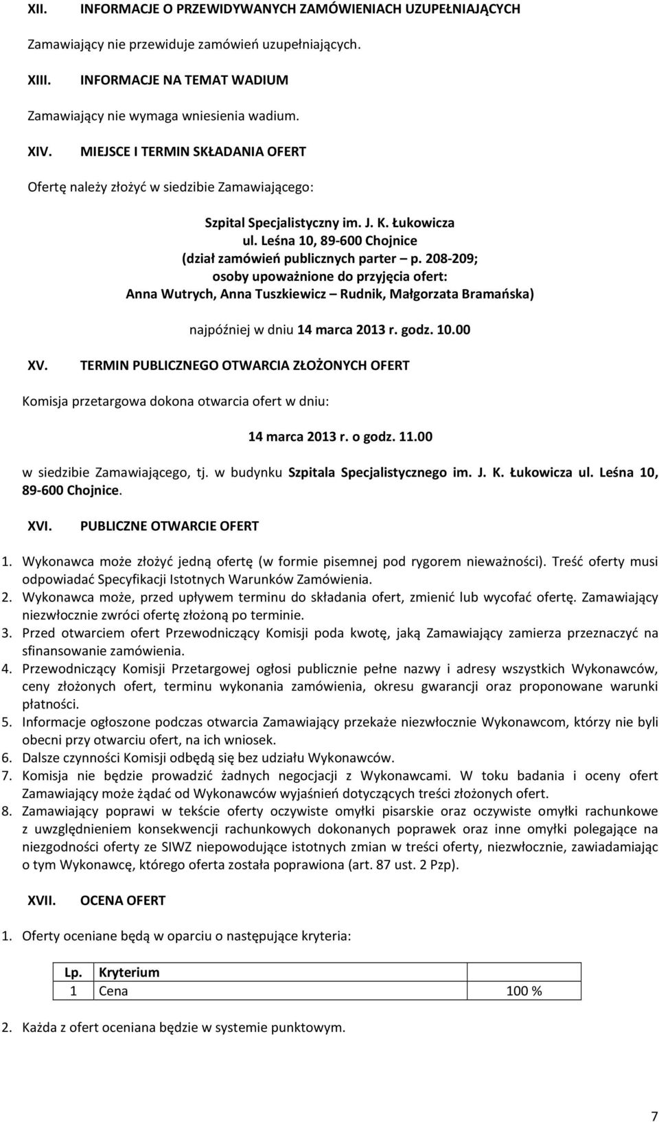208-209; osoby upoważnione do przyjęcia ofert: Anna Wutrych, Anna Tuszkiewicz Rudnik, Małgorzata Bramańska) najpóźniej w dniu 14 marca 2013 r. godz. 10.00 XV.