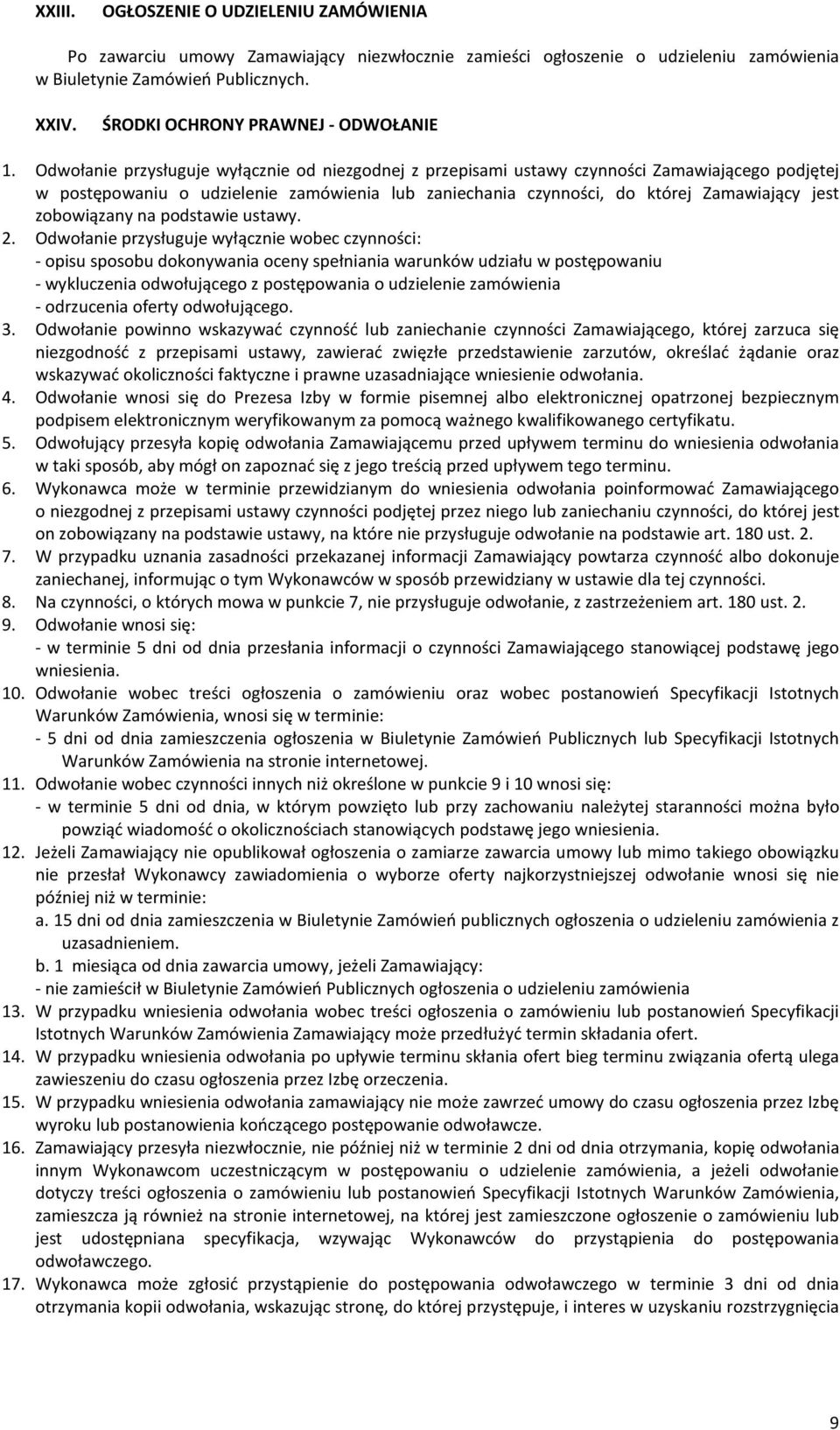 Odwołanie przysługuje wyłącznie od niezgodnej z przepisami ustawy czynności Zamawiającego podjętej w postępowaniu o udzielenie zamówienia lub zaniechania czynności, do której Zamawiający jest