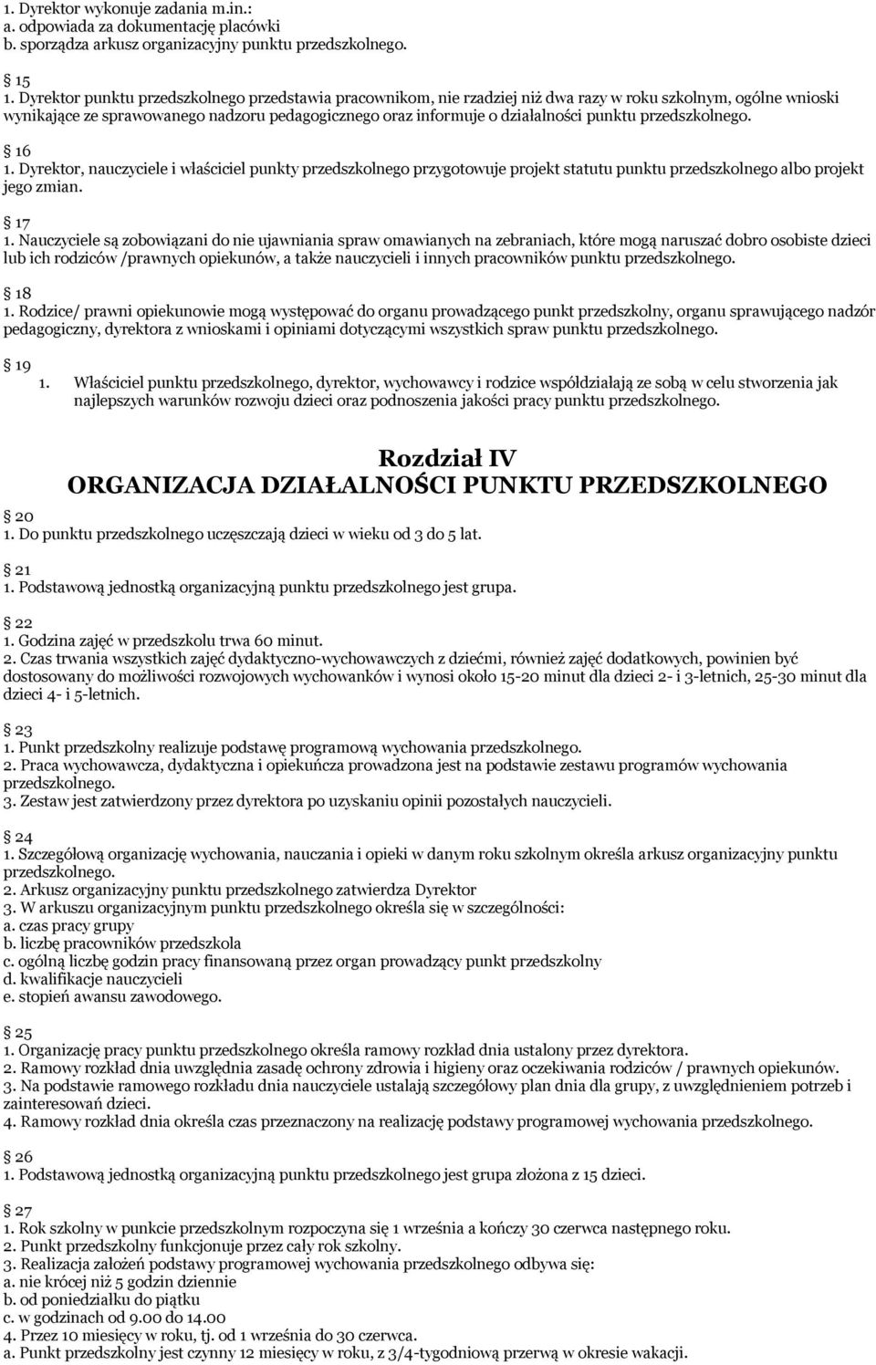 punktu 16 1. Dyrektor, nauczyciele i właściciel punkty przedszkolnego przygotowuje projekt statutu punktu przedszkolnego albo projekt jego zmian. 17 1.