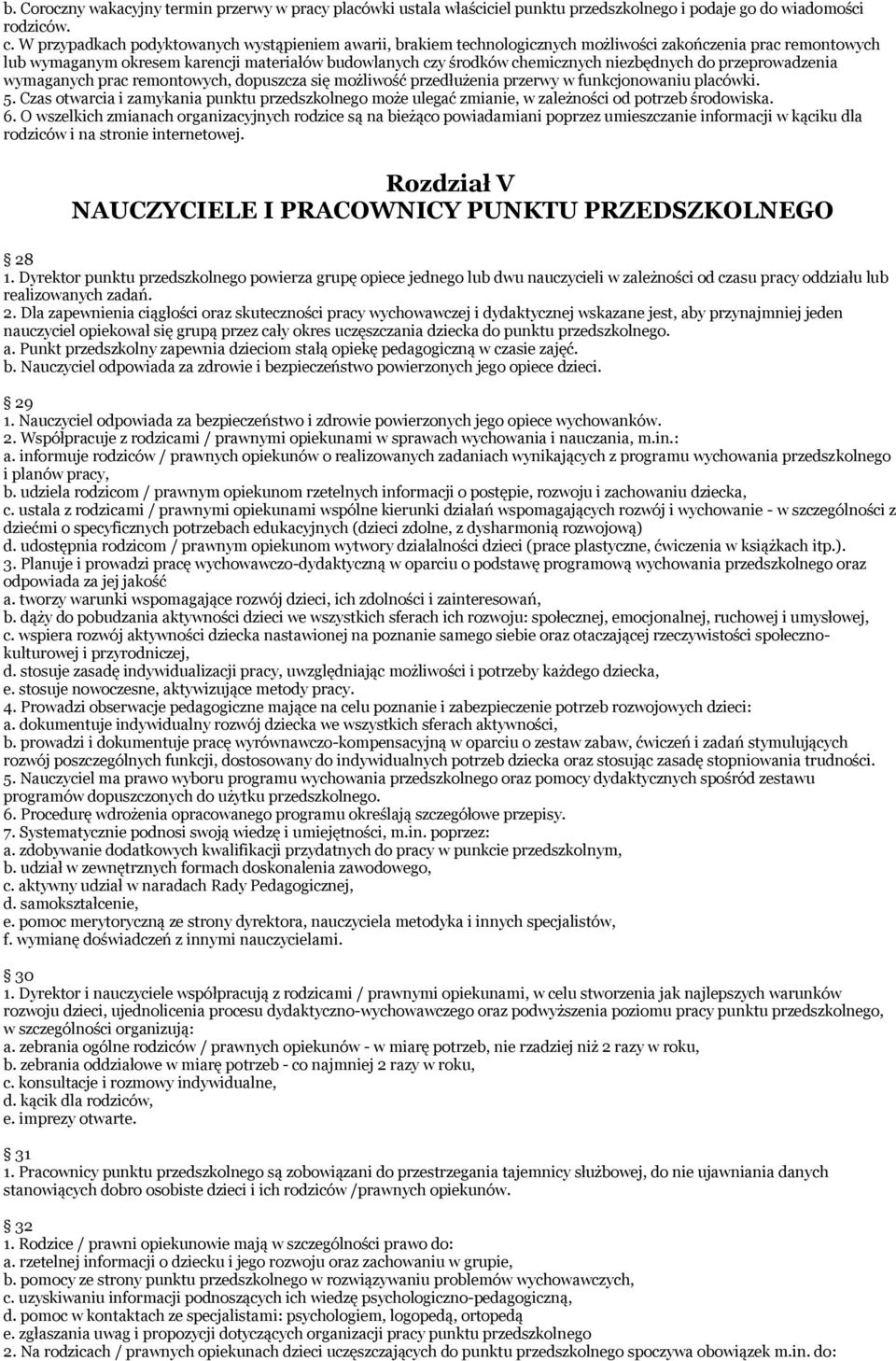 niezbędnych do przeprowadzenia wymaganych prac remontowych, dopuszcza się możliwość przedłużenia przerwy w funkcjonowaniu placówki. 5.