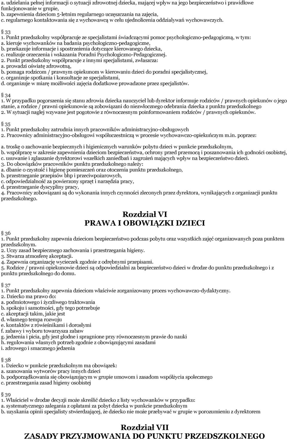 Punkt przedszkolny współpracuje ze specjalistami świadczącymi pomoc psychologiczno-pedagogiczną, w tym: a. kieruje wychowanków na badania psychologiczno-pedagogiczne, b.