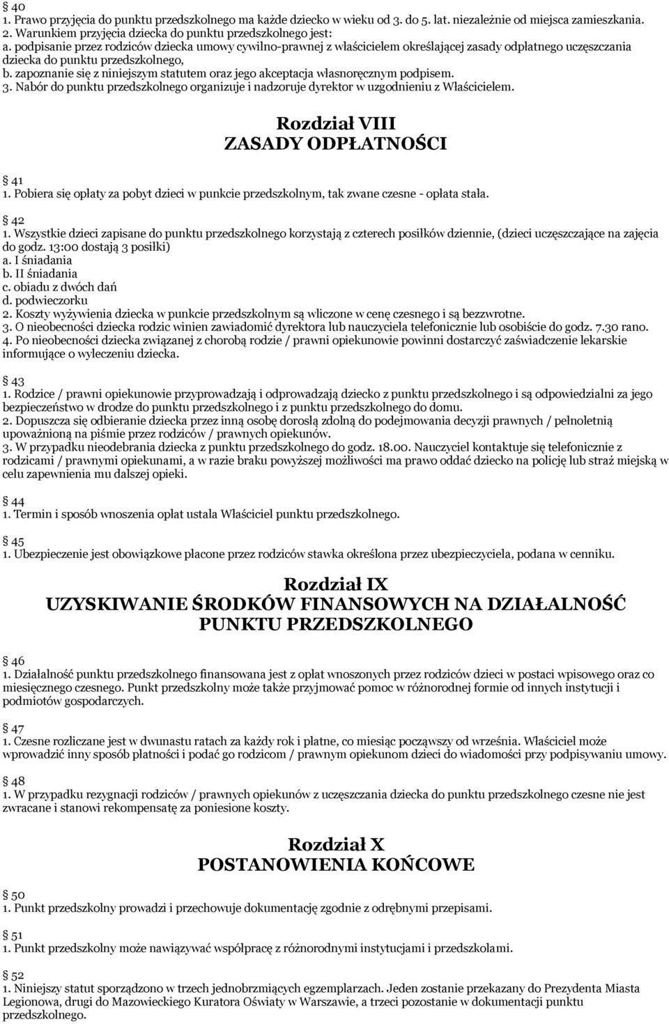 zapoznanie się z niniejszym statutem oraz jego akceptacja własnoręcznym podpisem. 3. Nabór do punktu przedszkolnego organizuje i nadzoruje dyrektor w uzgodnieniu z Właścicielem.