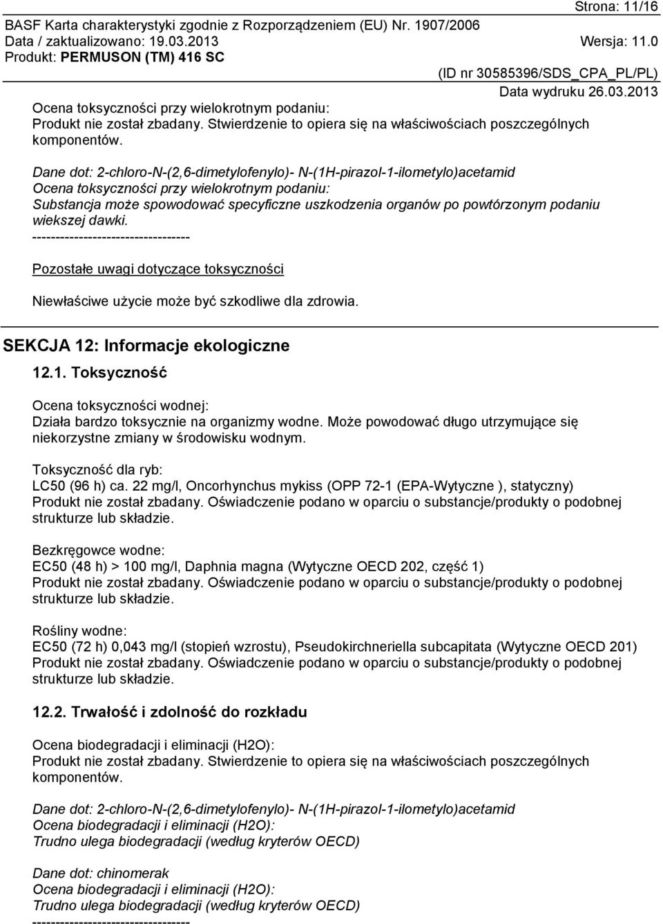podaniu wiekszej dawki. ---------------------------------- Pozostałe uwagi dotyczące toksyczności Niewłaściwe użycie może być szkodliwe dla zdrowia. SEKCJA 12