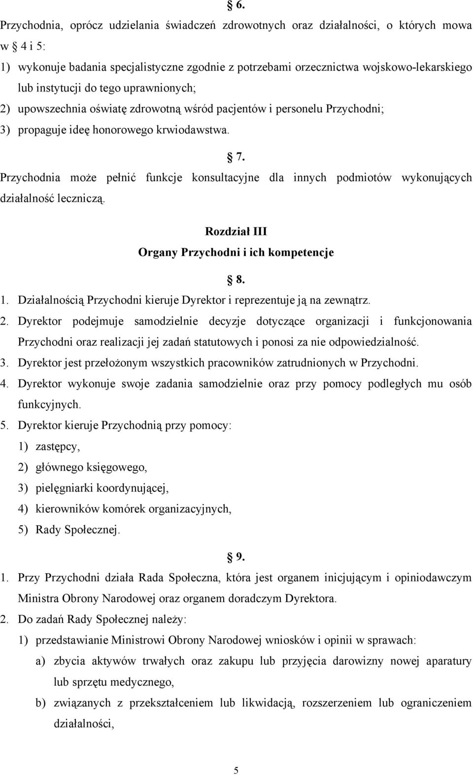 Przychodnia może pełnić funkcje konsultacyjne dla innych podmiotów wykonujących działalność leczniczą. Rozdział III Organy Przychodni i ich kompetencje 8. 1.