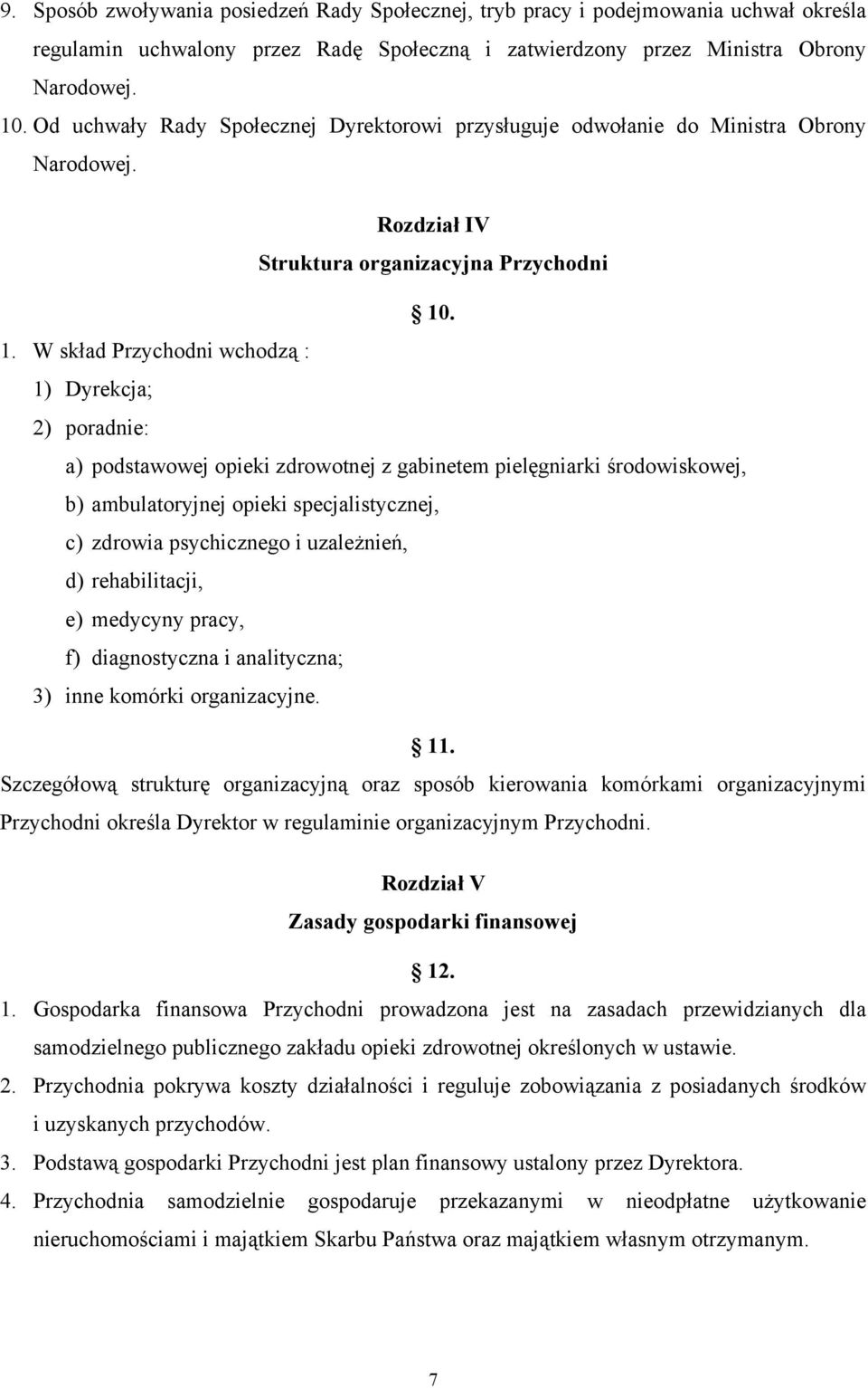 . 1. W skład Przychodni wchodzą : 1) Dyrekcja; 2) poradnie: a) podstawowej opieki zdrowotnej z gabinetem pielęgniarki środowiskowej, b) ambulatoryjnej opieki specjalistycznej, c) zdrowia psychicznego