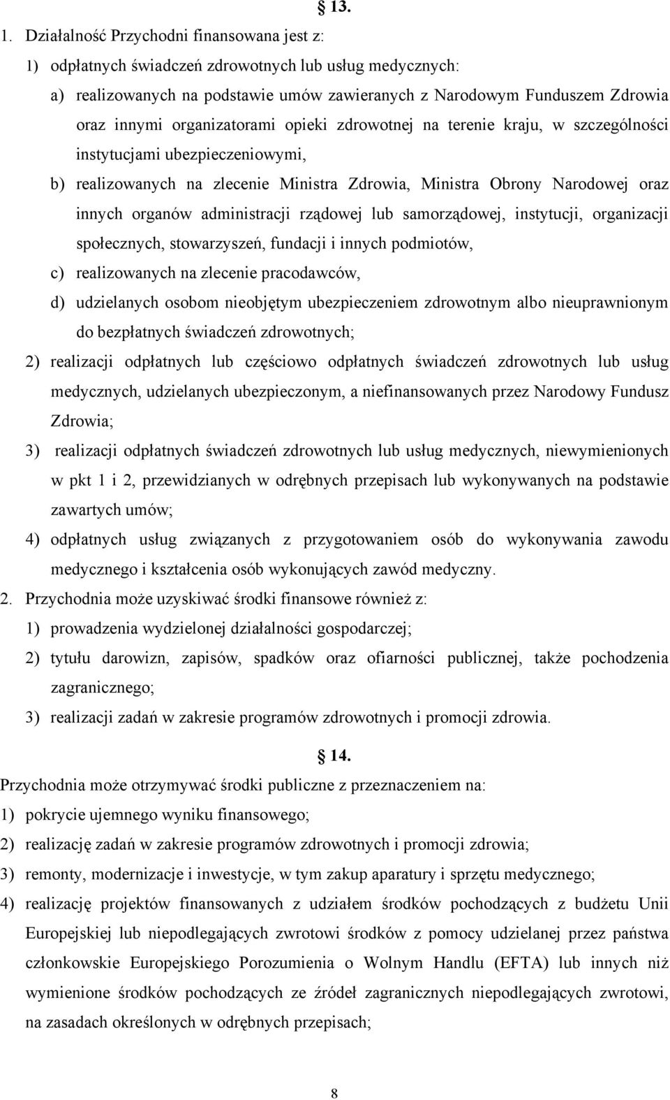 organizatorami opieki zdrowotnej na terenie kraju, w szczególności instytucjami ubezpieczeniowymi, b) realizowanych na zlecenie Ministra Zdrowia, Ministra Obrony Narodowej oraz innych organów
