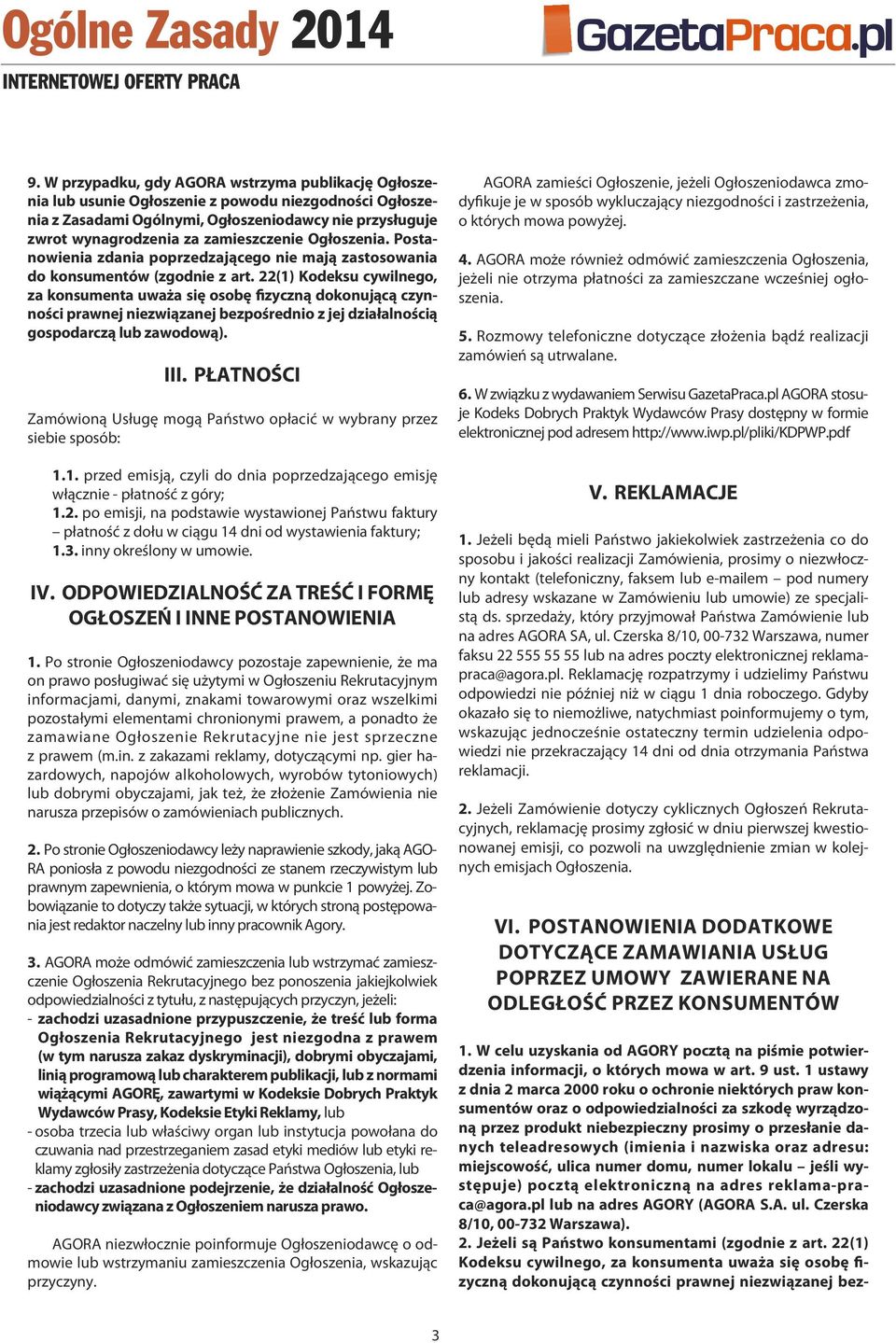 22(1) kodeksu cywilnego, za konsumenta uważa się osobę fizyczną dokonującą czynności prawnej niezwiązanej bezpośrednio z jej działalnością gospodarczą lub zawodową). iii.