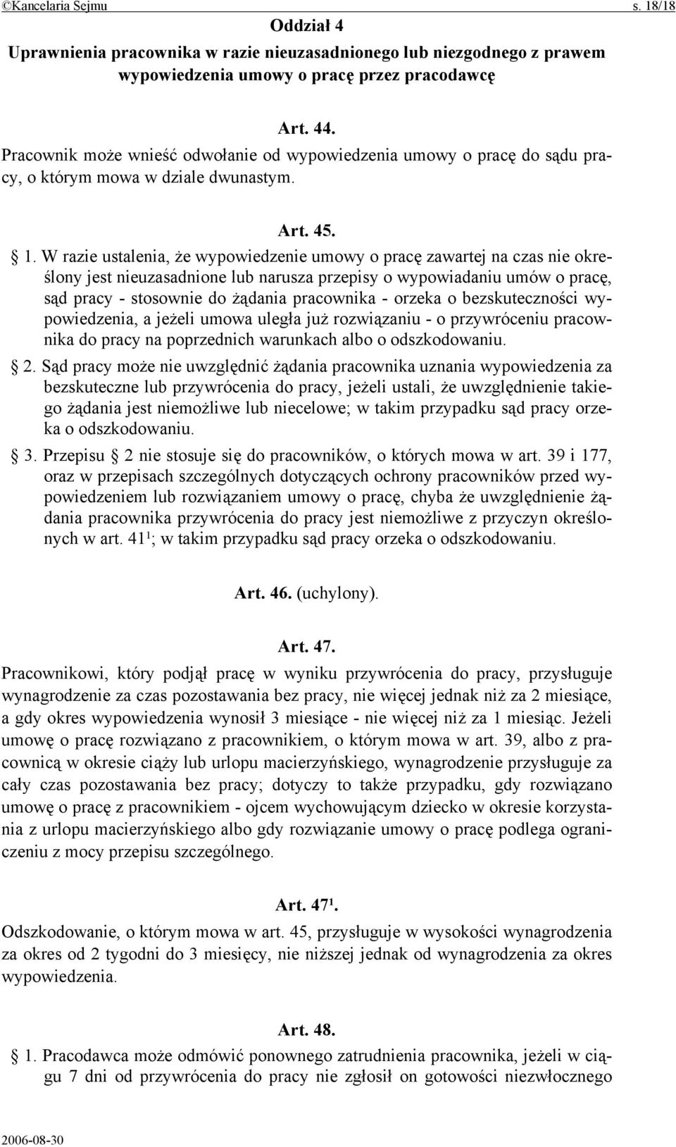 W razie ustalenia, że wypowiedzenie umowy o pracę zawartej na czas nie określony jest nieuzasadnione lub narusza przepisy o wypowiadaniu umów o pracę, sąd pracy - stosownie do żądania pracownika -