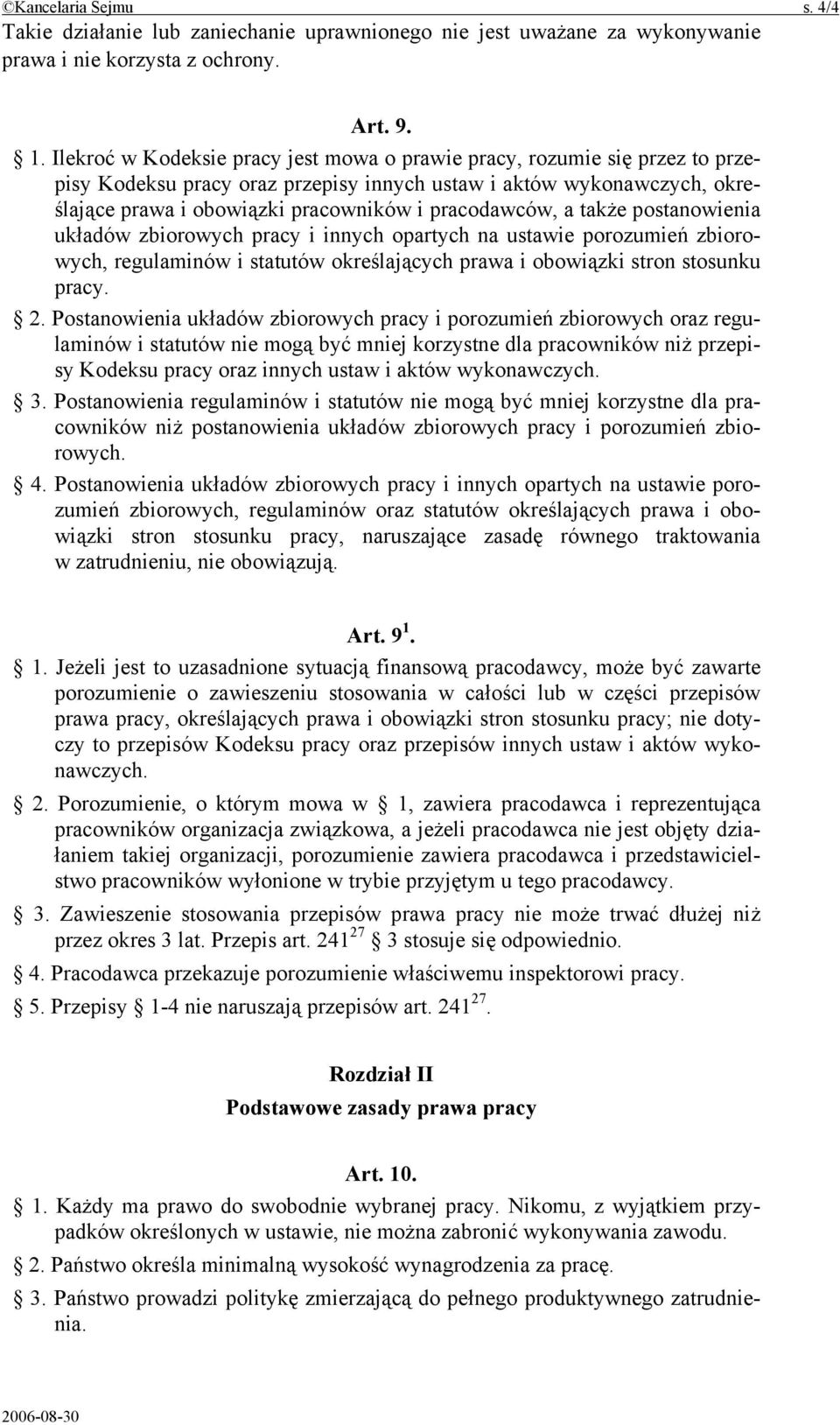 pracodawców, a także postanowienia układów zbiorowych pracy i innych opartych na ustawie porozumień zbiorowych, regulaminów i statutów określających prawa i obowiązki stron stosunku pracy. 2.