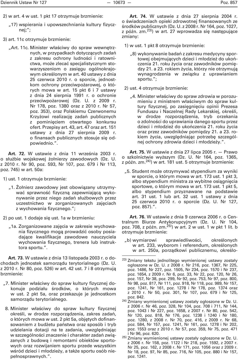 Minister właściwy do spraw wewnętrznych, w przypadkach dotyczących zadań z zakresu ochrony ludności i ratownictwa, może zlecać specjalistycznym stowarzyszeniom o zasięgu ogólnokrajowym określonym w