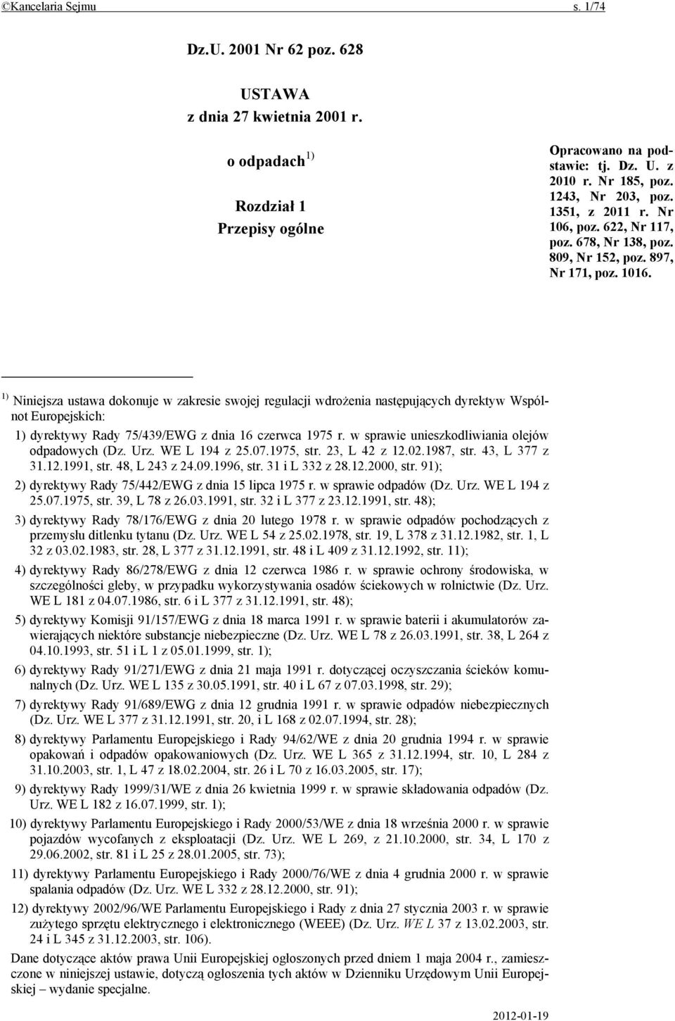 1) Niniejsza ustawa dokonuje w zakresie swojej regulacji wdrożenia następujących dyrektyw Wspólnot Europejskich: 1) dyrektywy Rady 75/439/EWG z dnia 16 czerwca 1975 r.