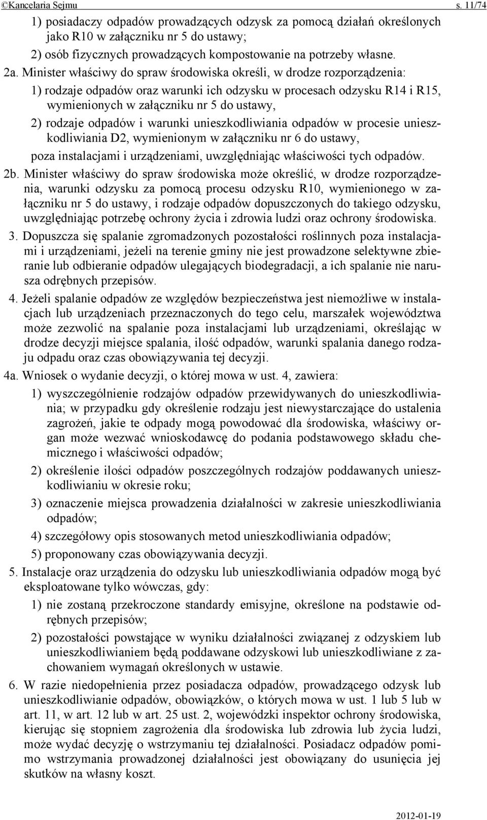 Minister właściwy do spraw środowiska określi, w drodze rozporządzenia: 1) rodzaje odpadów oraz warunki ich odzysku w procesach odzysku R14 i R15, wymienionych w załączniku nr 5 do ustawy, 2) rodzaje