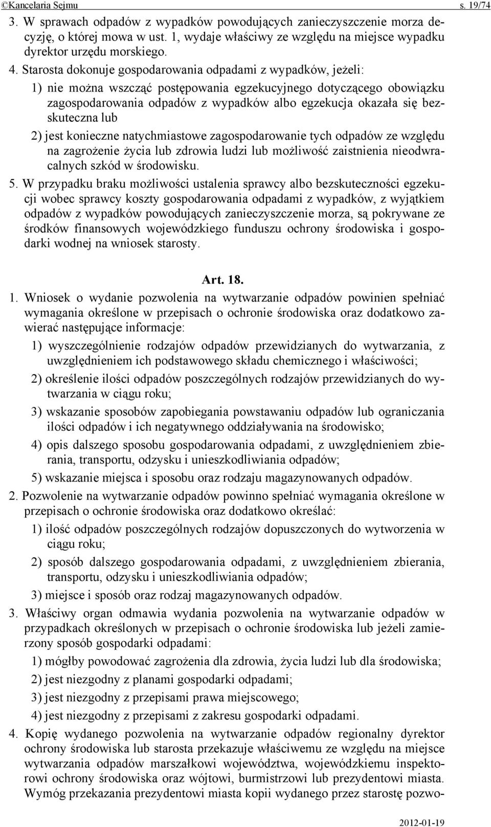 bezskuteczna lub 2) jest konieczne natychmiastowe zagospodarowanie tych odpadów ze względu na zagrożenie życia lub zdrowia ludzi lub możliwość zaistnienia nieodwracalnych szkód w środowisku. 5.