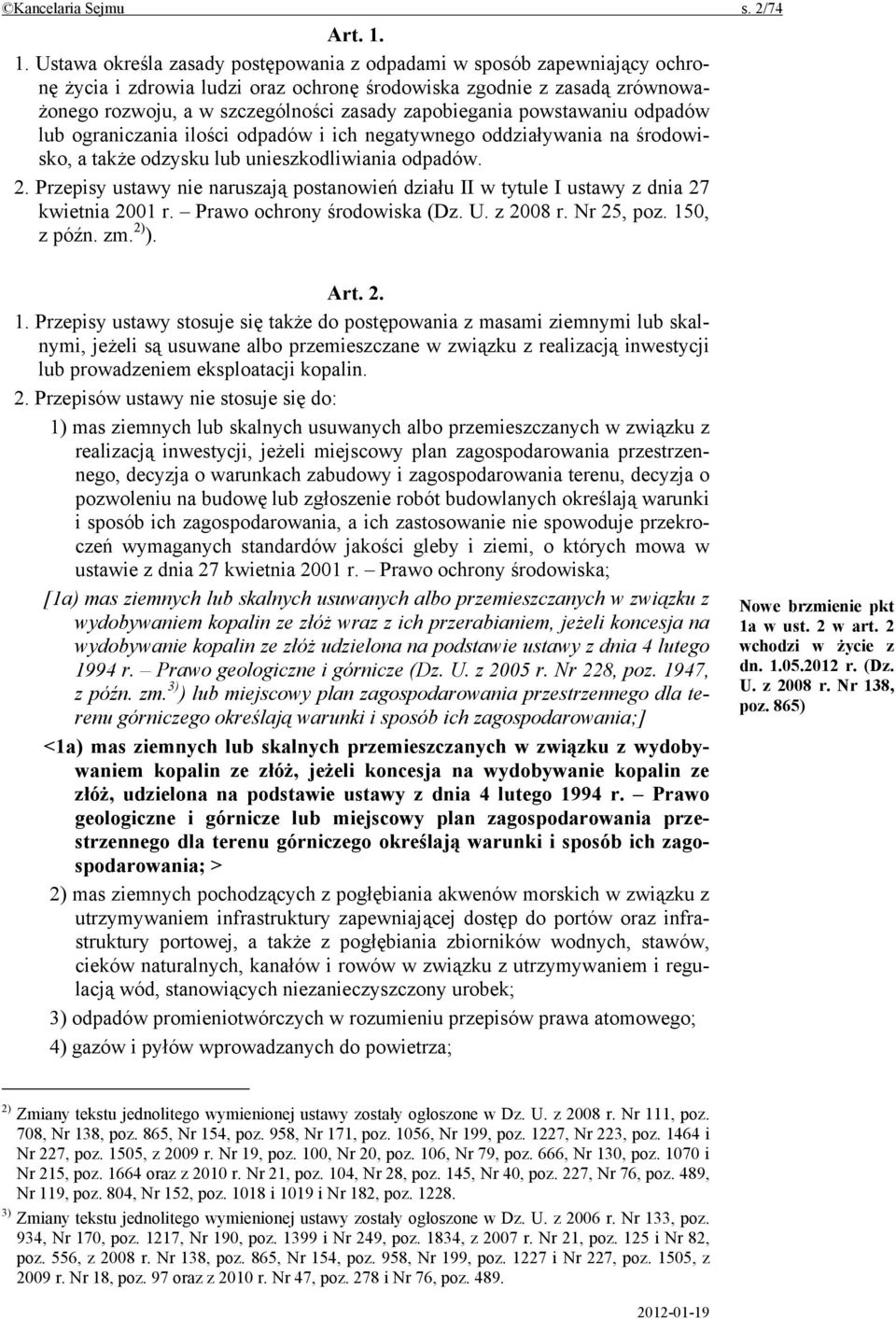 zapobiegania powstawaniu odpadów lub ograniczania ilości odpadów i ich negatywnego oddziaływania na środowisko, a także odzysku lub unieszkodliwiania odpadów. 2.