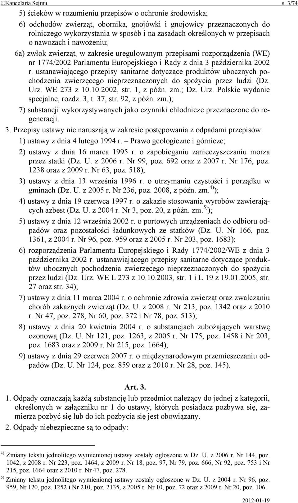 przepisach o nawozach i nawożeniu; 6a) zwłok zwierząt, w zakresie uregulowanym przepisami rozporządzenia (WE) nr 1774/2002 Parlamentu Europejskiego i Rady z dnia 3 października 2002 r.