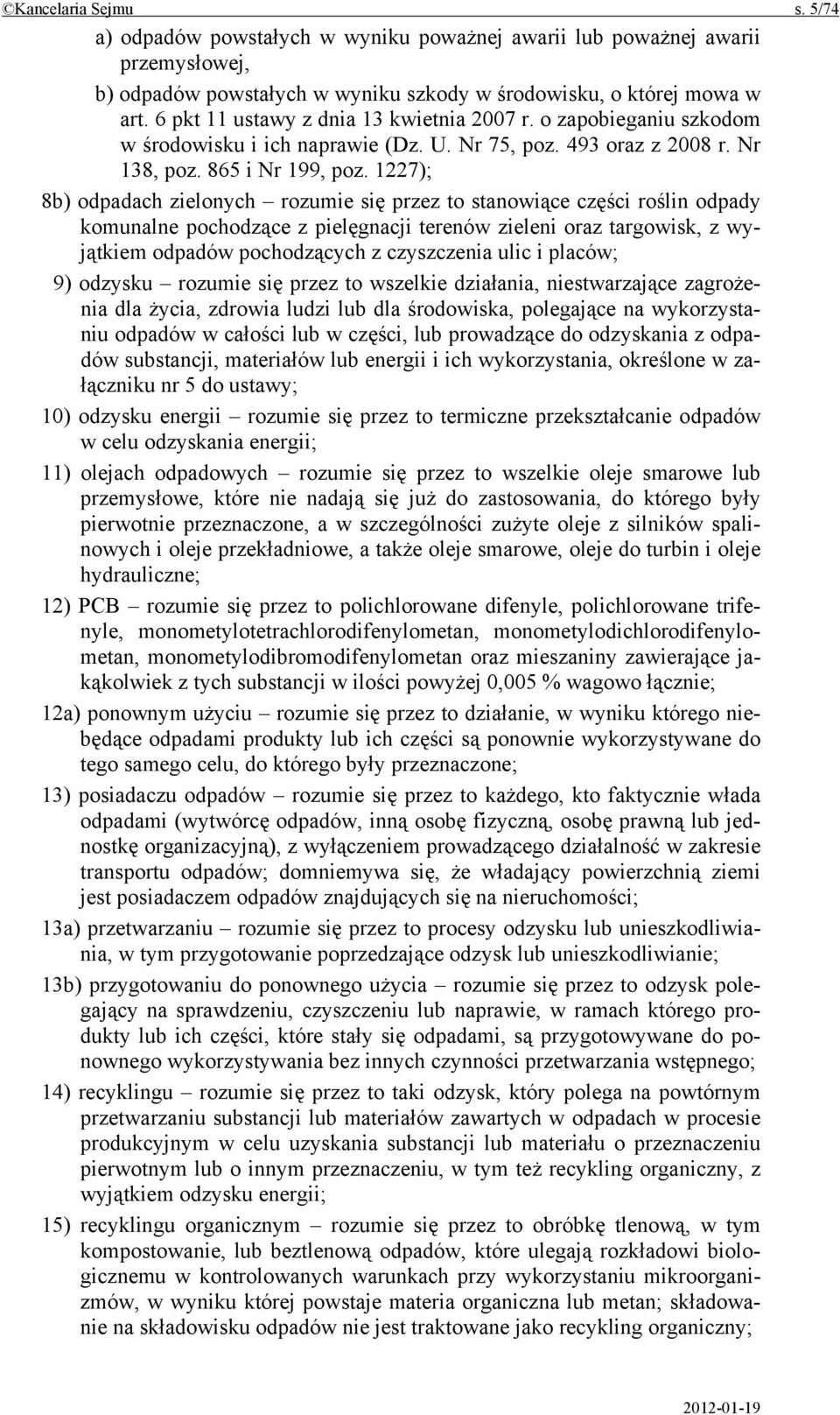 1227); 8b) odpadach zielonych rozumie się przez to stanowiące części roślin odpady komunalne pochodzące z pielęgnacji terenów zieleni oraz targowisk, z wyjątkiem odpadów pochodzących z czyszczenia