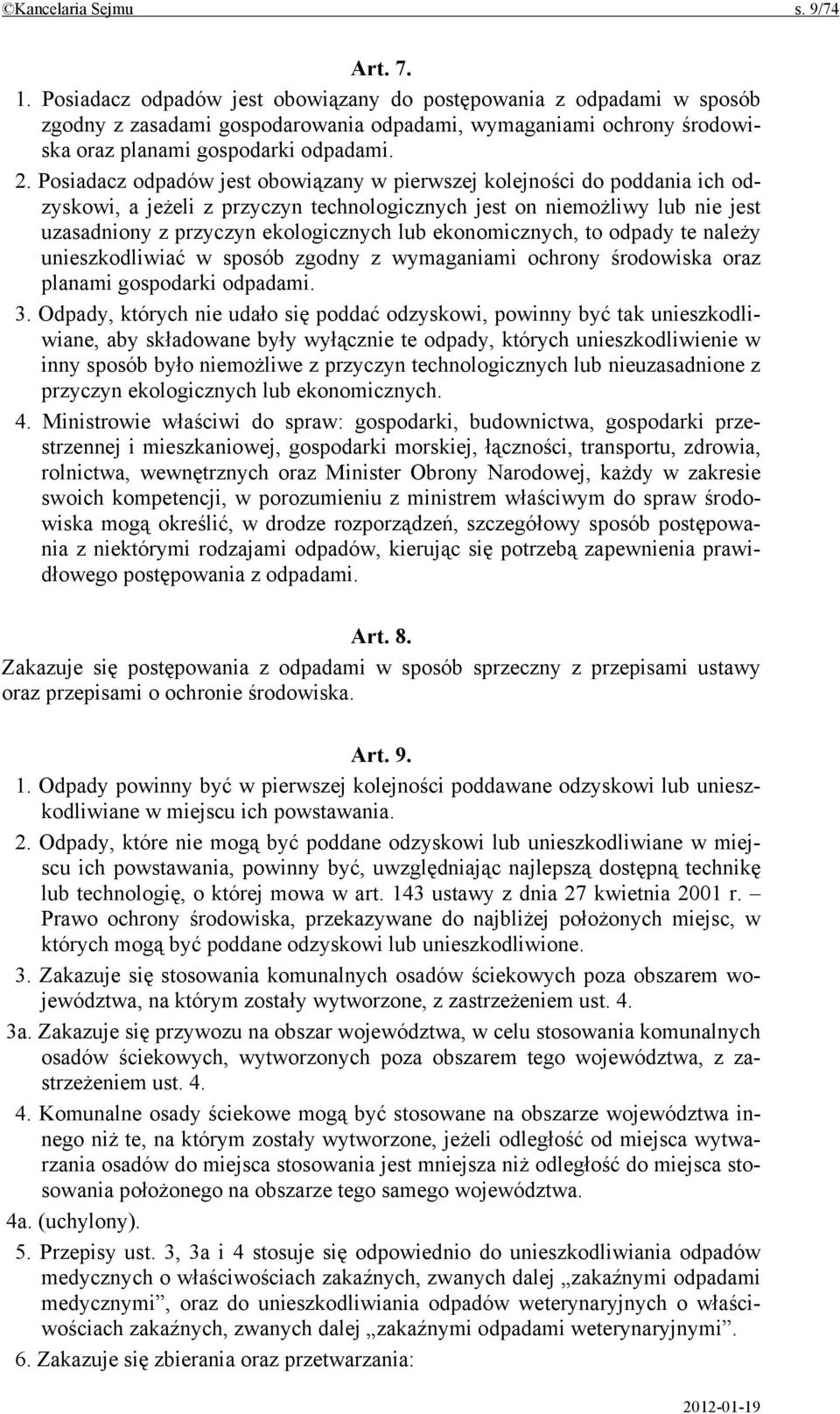 Posiadacz odpadów jest obowiązany w pierwszej kolejności do poddania ich odzyskowi, a jeżeli z przyczyn technologicznych jest on niemożliwy lub nie jest uzasadniony z przyczyn ekologicznych lub