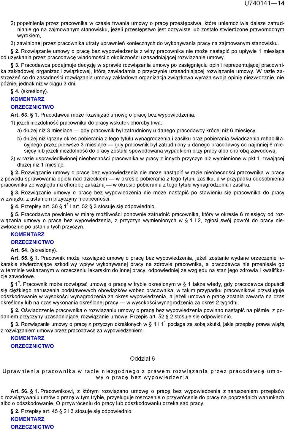 Rozwiązanie umowy o pracę bez wypowiedzenia z winy pracownika nie może nastąpić po upływie 1 miesiąca od uzyskania przez pracodawcę wiadomości o okoliczności uzasadniającej rozwiązanie umowy. 3.