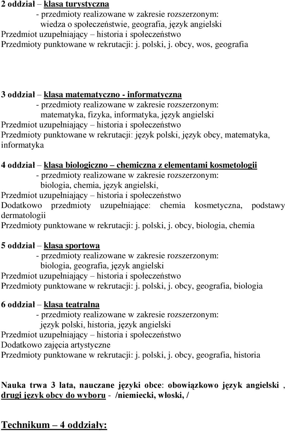 informatyka 4 oddział klasa biologiczno chemiczna z elementami kosmetologii biologia, chemia, język angielski, Dodatkowo przedmioty uzupełniające: chemia kosmetyczna, podstawy dermatologii Przedmioty