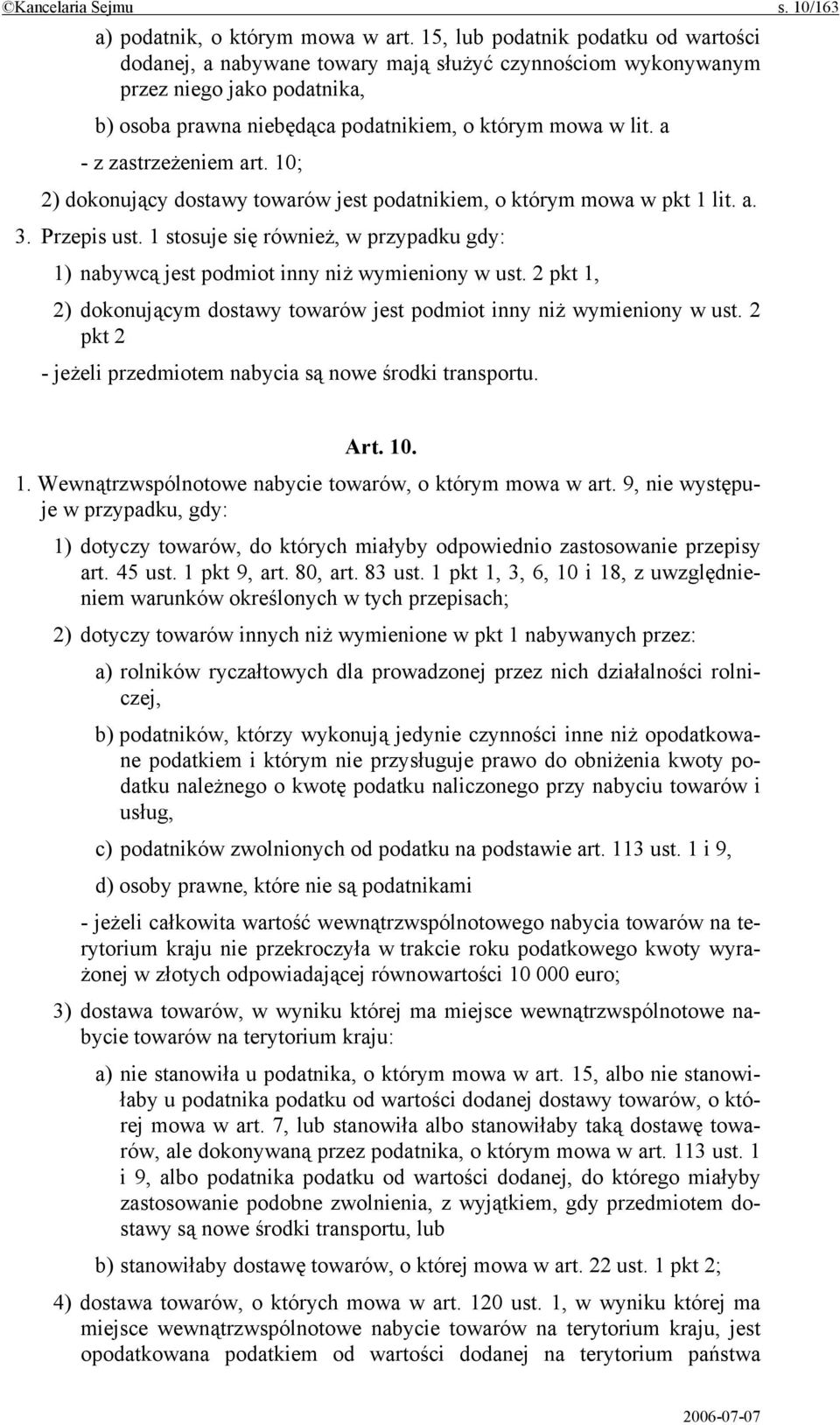 a - z zastrzeżeniem art. 10; 2) dokonujący dostawy towarów jest podatnikiem, o którym mowa w pkt 1 lit. a. 3. Przepis ust.