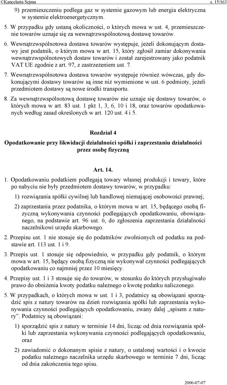 15, który zgłosił zamiar dokonywania wewnątrzwspólnotowych dostaw towarów i został zarejestrowany jako podatnik VAT UE zgodnie z art. 97, z zastrzeżeniem ust. 7.