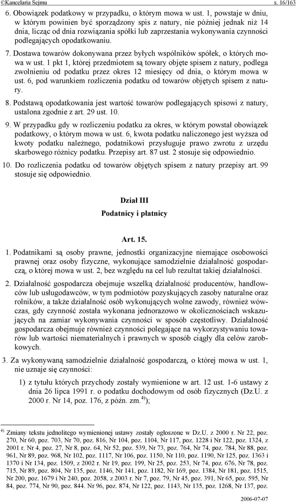 opodatkowaniu. 7. Dostawa towarów dokonywana przez byłych wspólników spółek, o których mowa w ust.